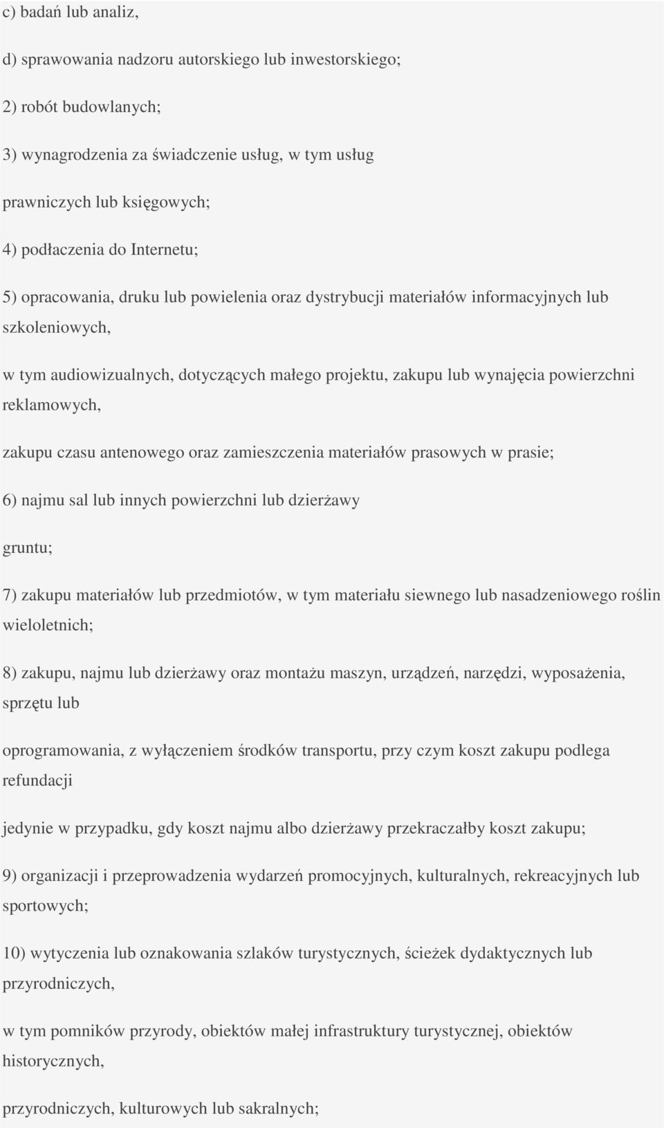 reklamowych, zakupu czasu antenowego oraz zamieszczenia materiałów prasowych w prasie; 6) najmu sal lub innych powierzchni lub dzierŝawy gruntu; 7) zakupu materiałów lub przedmiotów, w tym materiału