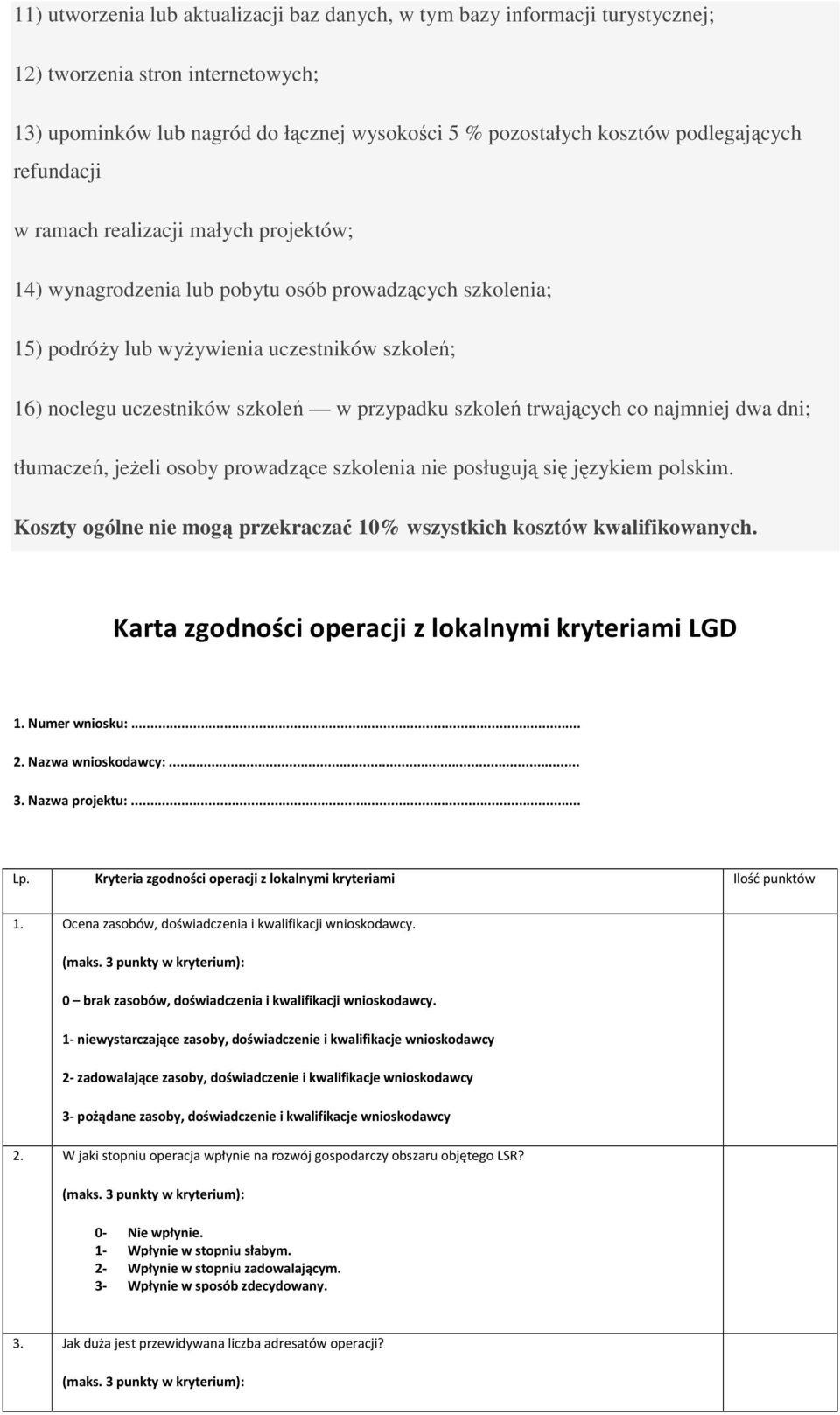 szkoleń trwających co najmniej dwa dni; tłumaczeń, jeŝeli osoby prowadzące szkolenia nie posługują się językiem polskim. Koszty ogólne nie mogą przekraczać 10% wszystkich kosztów kwalifikowanych.