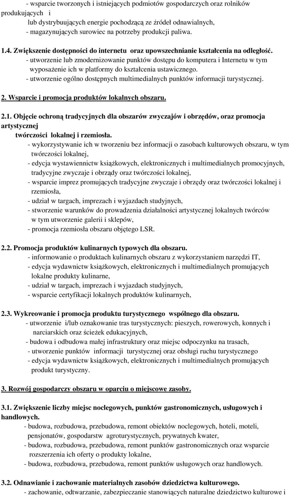 - utworzenie lub zmodernizowanie punktów dostępu do komputera i Internetu w tym wyposaŝenie ich w platformy do kształcenia ustawicznego.