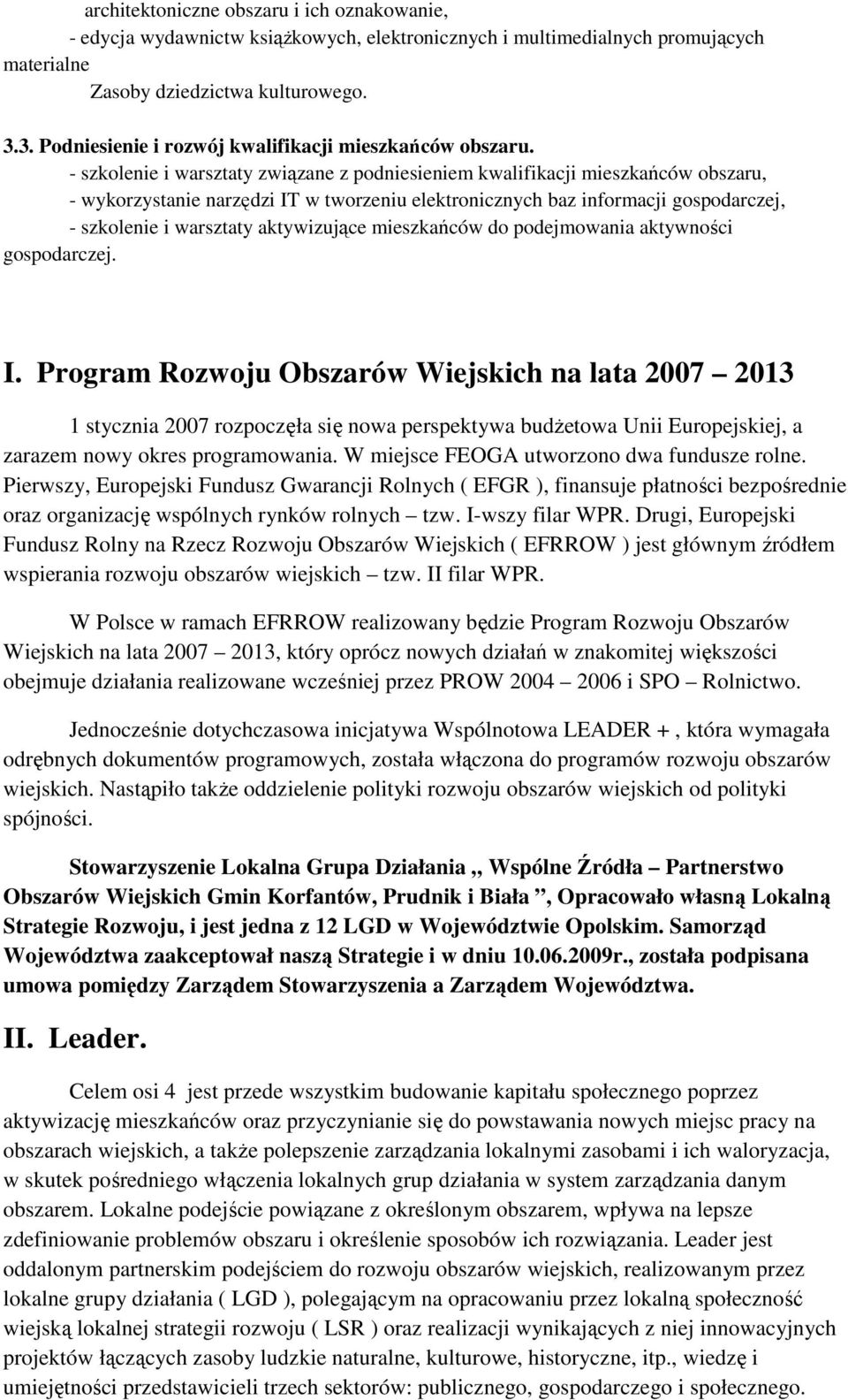 - szkolenie i warsztaty związane z podniesieniem kwalifikacji mieszkańców obszaru, - wykorzystanie narzędzi IT w tworzeniu elektronicznych baz informacji gospodarczej, - szkolenie i warsztaty