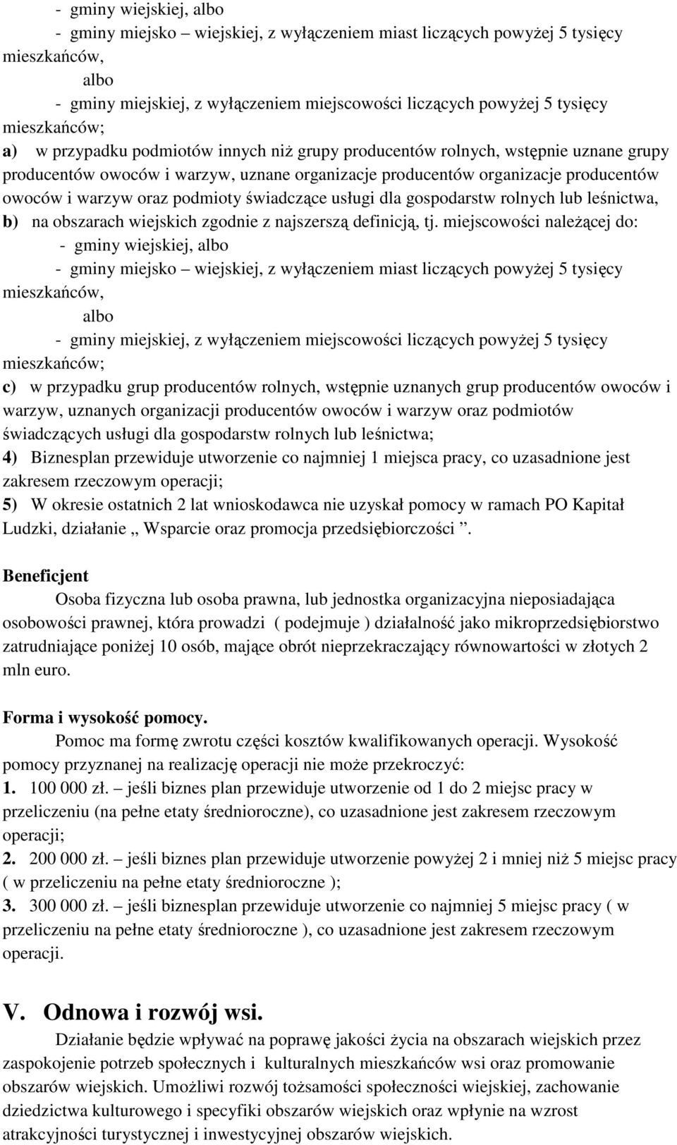 oraz podmioty świadczące usługi dla gospodarstw rolnych lub leśnictwa, b) na obszarach wiejskich zgodnie z najszerszą definicją, tj.