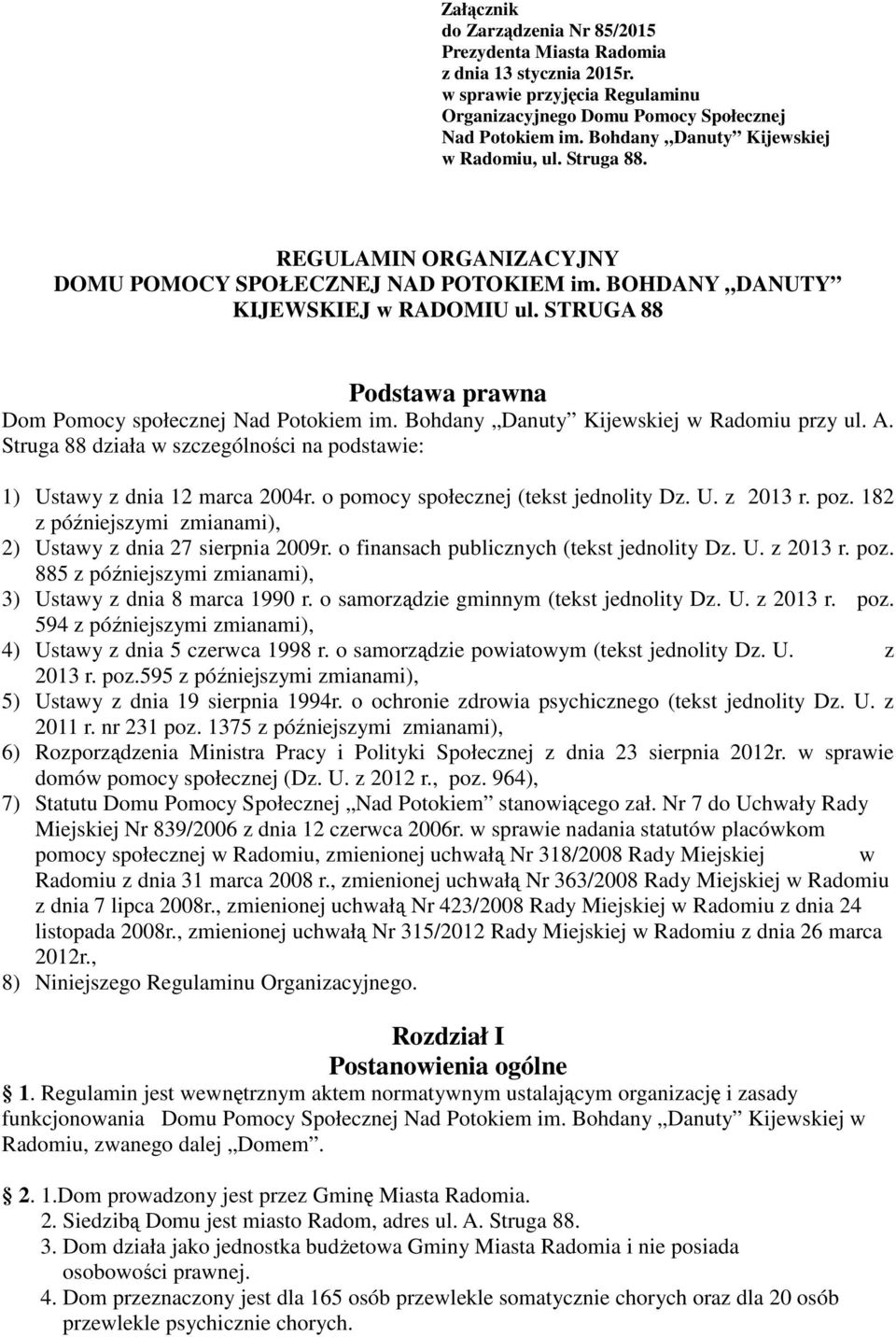 STRUGA 88 Podstawa prawna Dom Pomocy społecznej Nad Potokiem im. Bohdany Danuty Kijewskiej w Radomiu przy ul. A. Struga 88 działa w szczególności na podstawie: 1) Ustawy z dnia 12 marca 2004r.