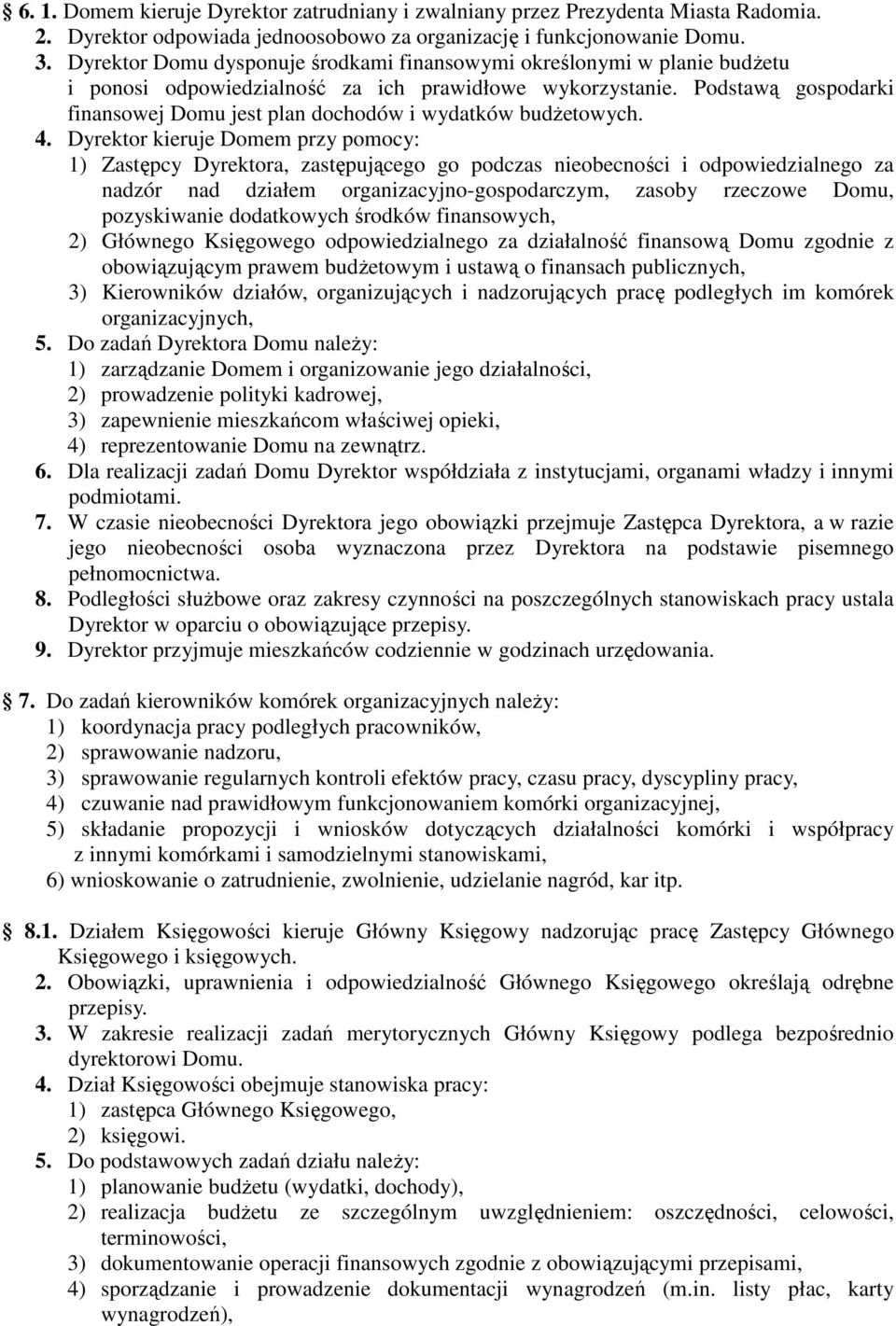 Podstawą gospodarki finansowej Domu jest plan dochodów i wydatków budŝetowych. 4.