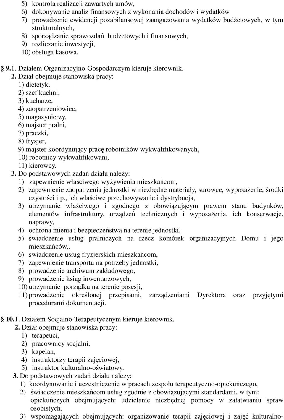 Dział obejmuje stanowiska pracy: 1) dietetyk, 2) szef kuchni, 3) kucharze, 4) zaopatrzeniowiec, 5) magazynierzy, 6) majster pralni, 7) praczki, 8) fryzjer, 9) majster koordynujący pracę robotników