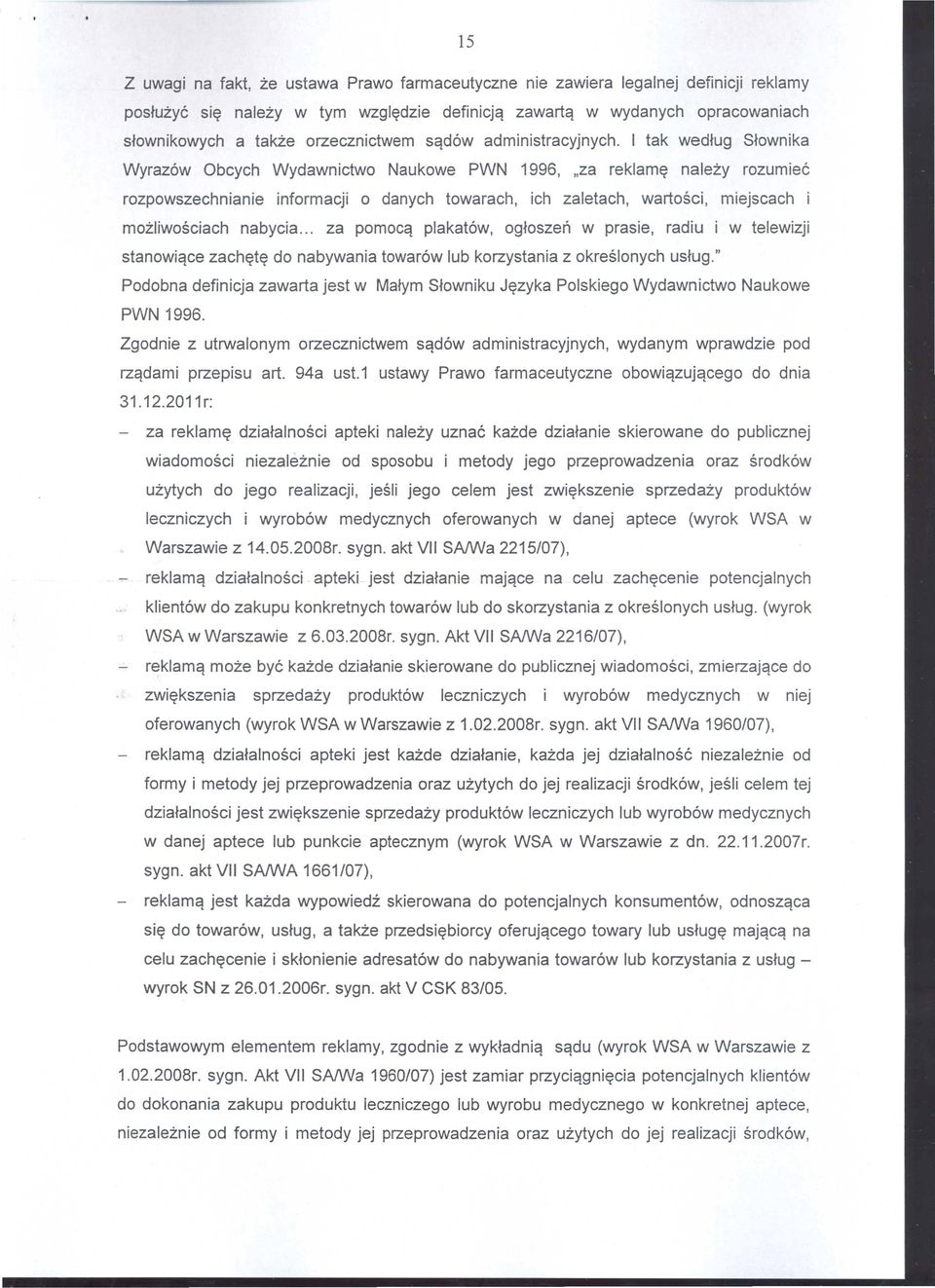 I tak wedfug Sfownika Wyraz6w Obcych Wydawnictwo Naukowe PWN 1996, llza reklam~ nalezy rozumiee rozpowszechnianie informacji 0 danych towarach, ich zaletach, wartosci, miejscach i mozliwosciach