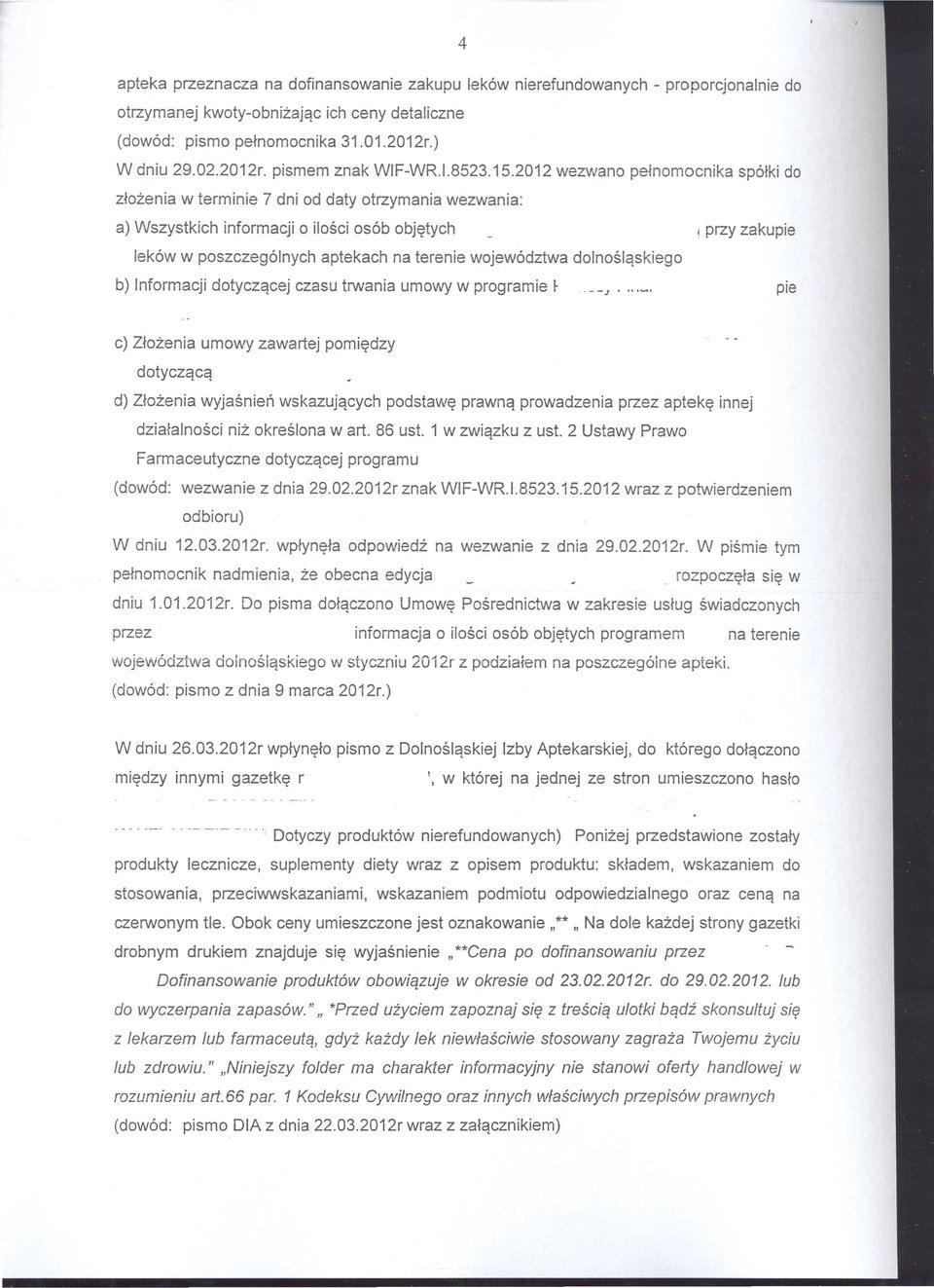 2012 wezwano pefnomocnika sp6fki do zfozenia w terminie 7 dni od daty otrzymania wezwania: a) Wszystkich informacji 0 i10sci os6b obj~tych i przy zakupie lek6w w poszczeg61nych aptekach na terenie