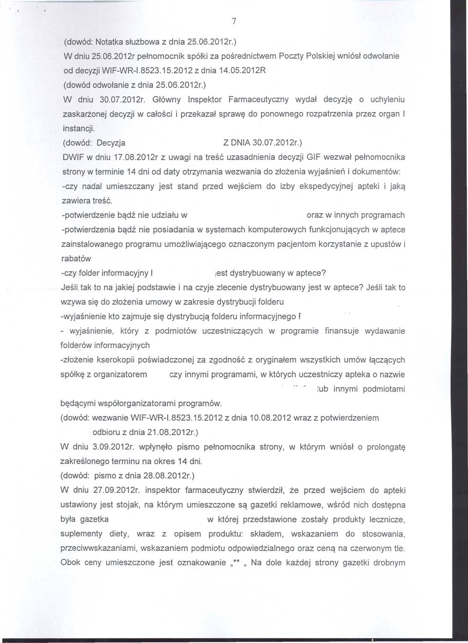 ) W dniu 30.07.2012r. Gt6wny Inspektor Farmaceutyczny wydat decyzj~ a uchyleniu zaskarz:onej decyzji w catosci i przekazat spraw~ do ponownego rozpatrzenia przez organ I instancji.