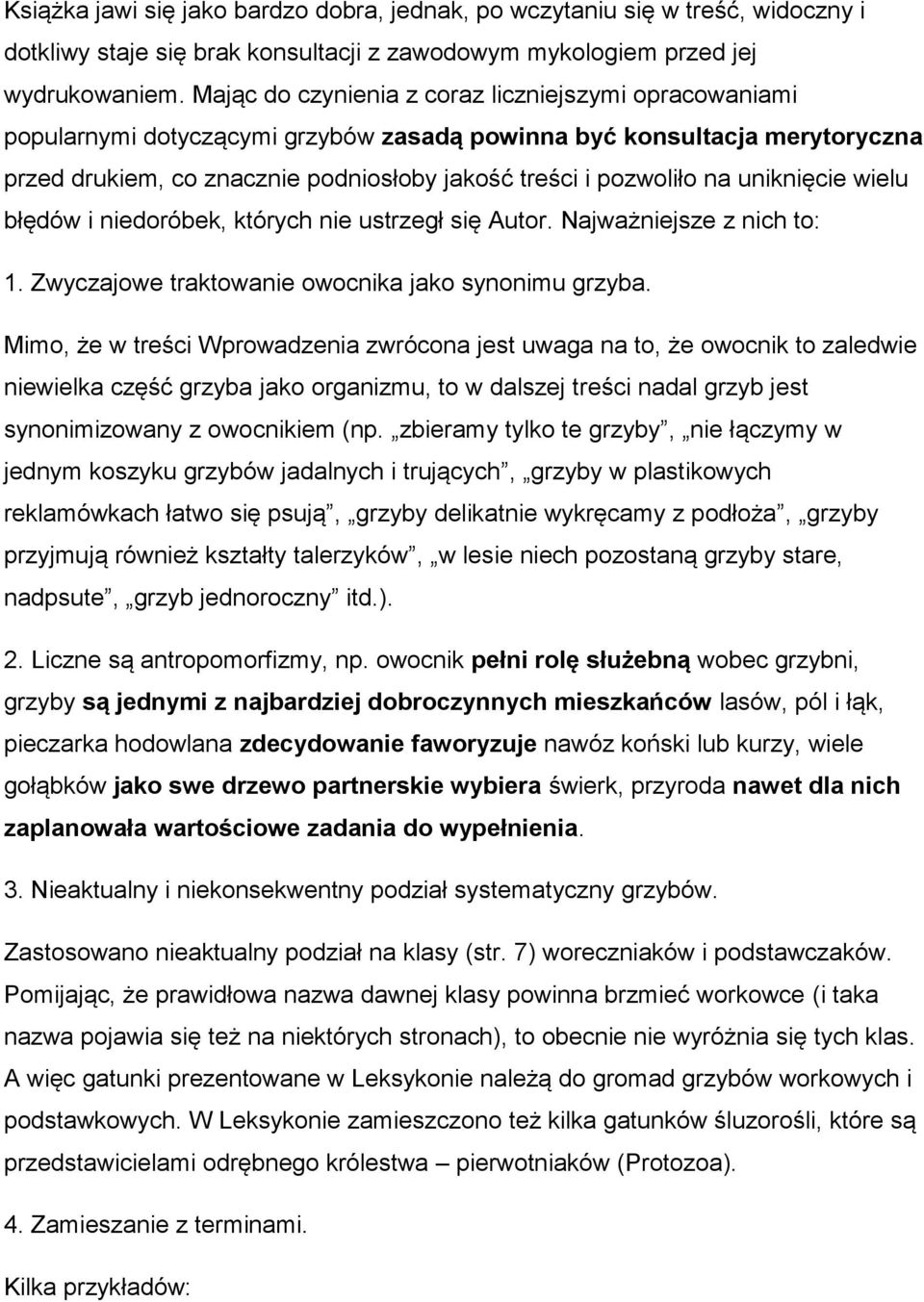 uniknięcie wielu błędów i niedoróbek, których nie ustrzegł się Autor. Najważniejsze z nich to: 1. Zwyczajowe traktowanie owocnika jako synonimu grzyba.