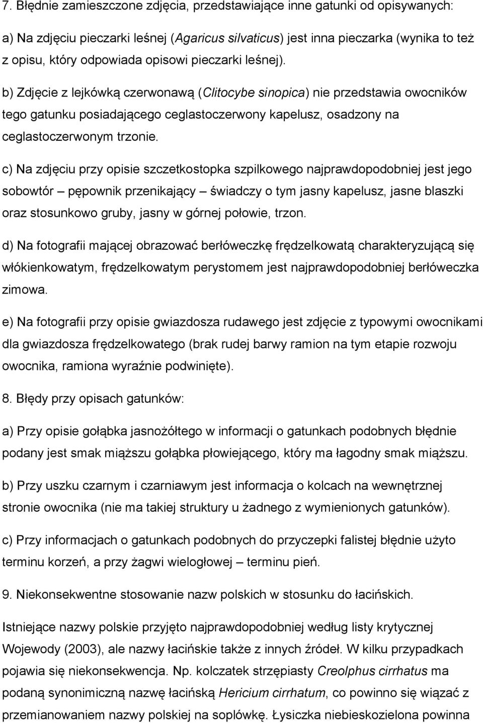 c) Na zdjęciu przy opisie szczetkostopka szpilkowego najprawdopodobniej jest jego sobowtór pępownik przenikający świadczy o tym jasny kapelusz, jasne blaszki oraz stosunkowo gruby, jasny w górnej