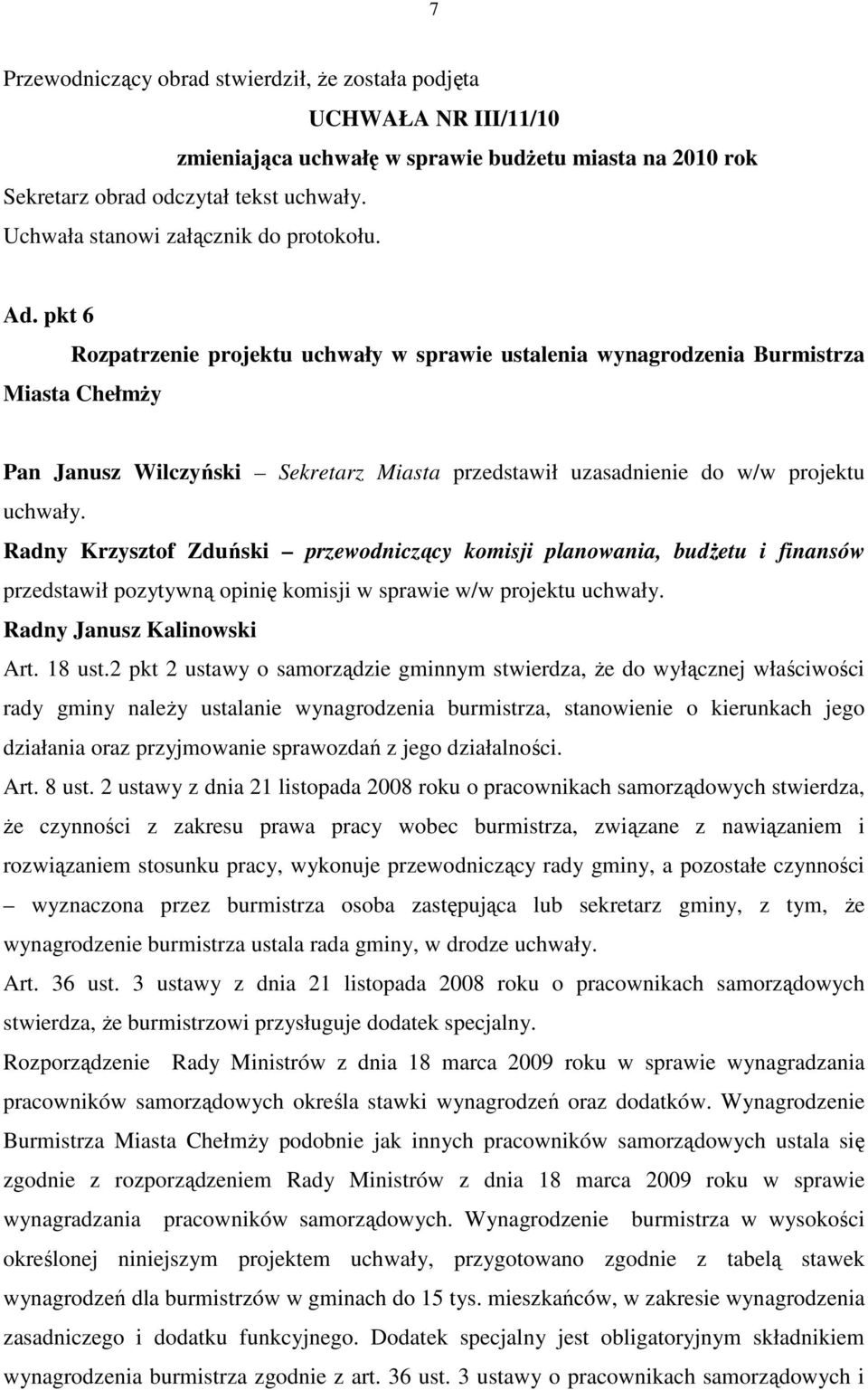 pkt 6 Rozpatrzenie projektu uchwały w sprawie ustalenia wynagrodzenia Burmistrza Miasta ChełmŜy Pan Janusz Wilczyński Sekretarz Miasta przedstawił uzasadnienie do w/w projektu uchwały.