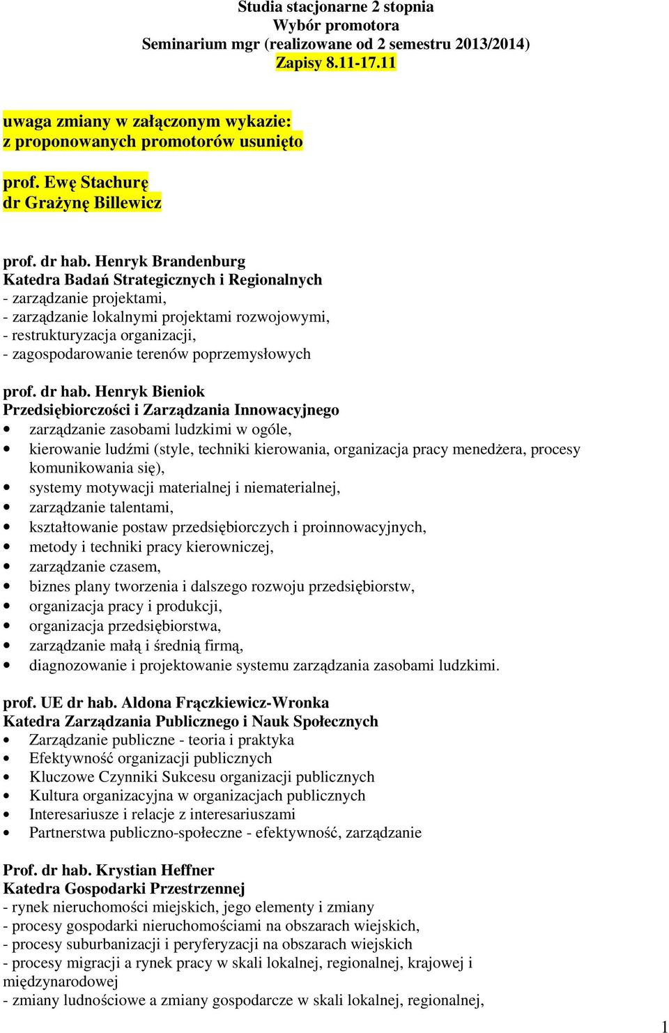 Henryk Brandenburg Katedra Badań Strategicznych i Regionalnych - zarządzanie projektami, - zarządzanie lokalnymi projektami rozwojowymi, - restrukturyzacja organizacji, - zagospodarowanie terenów