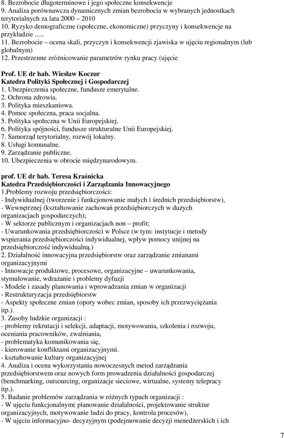 Przestrzenne zróżnicowanie parametrów rynku pracy (ujęcie Prof. UE dr hab. Wiesław Koczur Katedra Polityki Społecznej i Gospodarczej 1. Ubezpieczenia społeczne, fundusze emerytalne. 2.