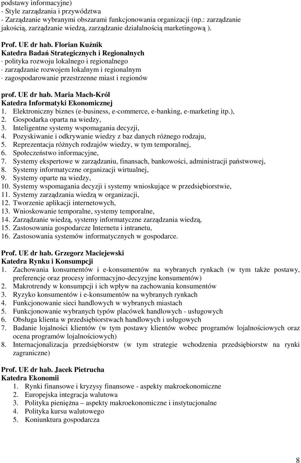 Florian Kuźnik Katedra Badań Strategicznych i Regionalnych polityka rozwoju lokalnego i regionalnego zarządzanie rozwojem lokalnym i regionalnym zagospodarowanie przestrzenne miast i regionów prof.