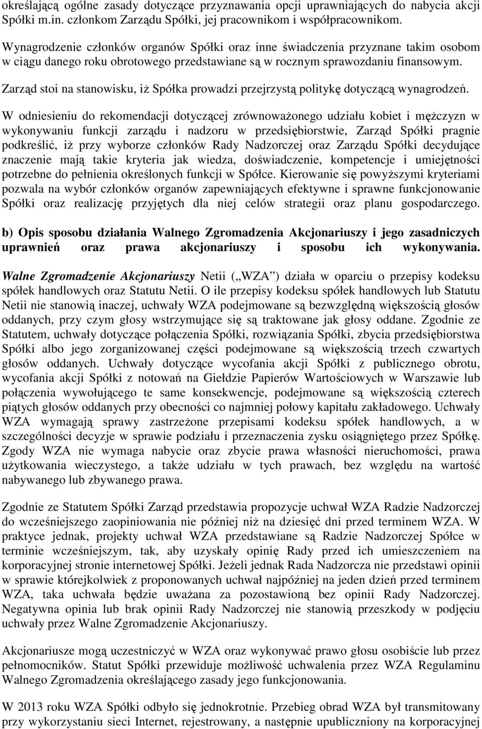 Zarząd stoi na stanowisku, iż Spółka prowadzi przejrzystą politykę dotyczącą wynagrodzeń.