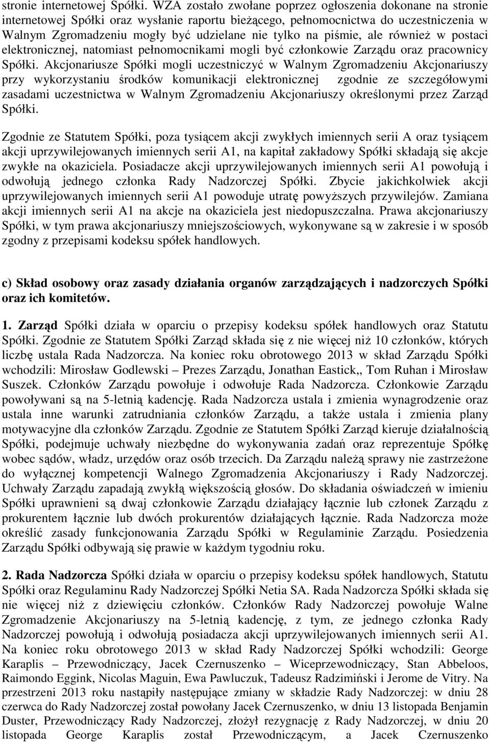 piśmie, ale również w postaci elektronicznej, natomiast pełnomocnikami mogli być członkowie Zarządu oraz pracownicy Spółki.