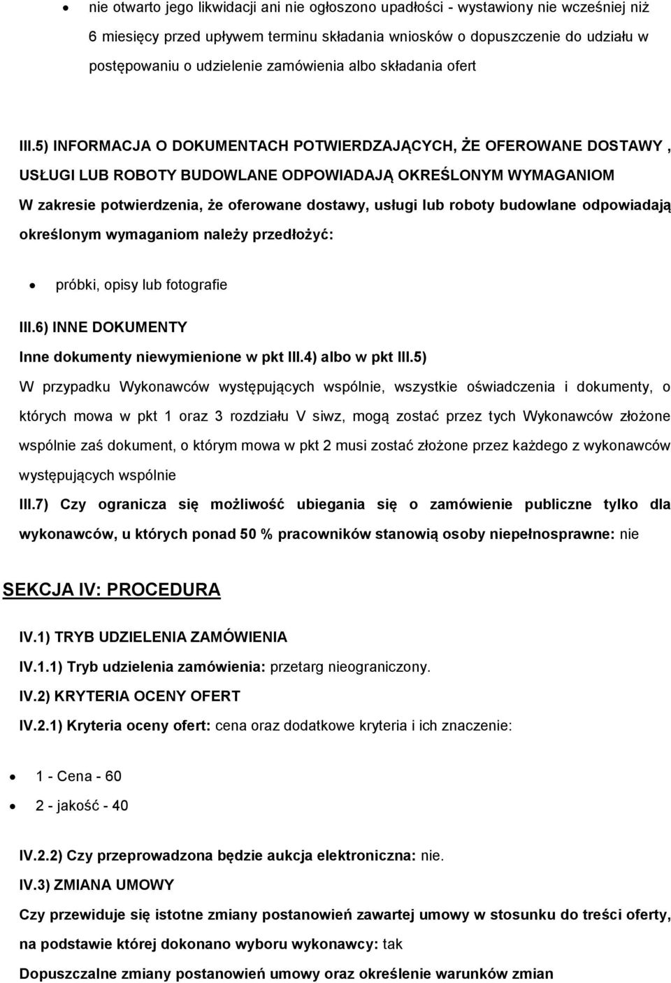 5) INFORMACJA O DOKUMENTACH POTWIERDZAJĄCYCH, ŻE OFEROWANE DOSTAWY, USŁUGI LUB ROBOTY BUDOWLANE ODPOWIADAJĄ OKREŚLONYM WYMAGANIOM W zakresie ptwierdzenia, że ferwane dstawy, usługi lub rbty budwlane