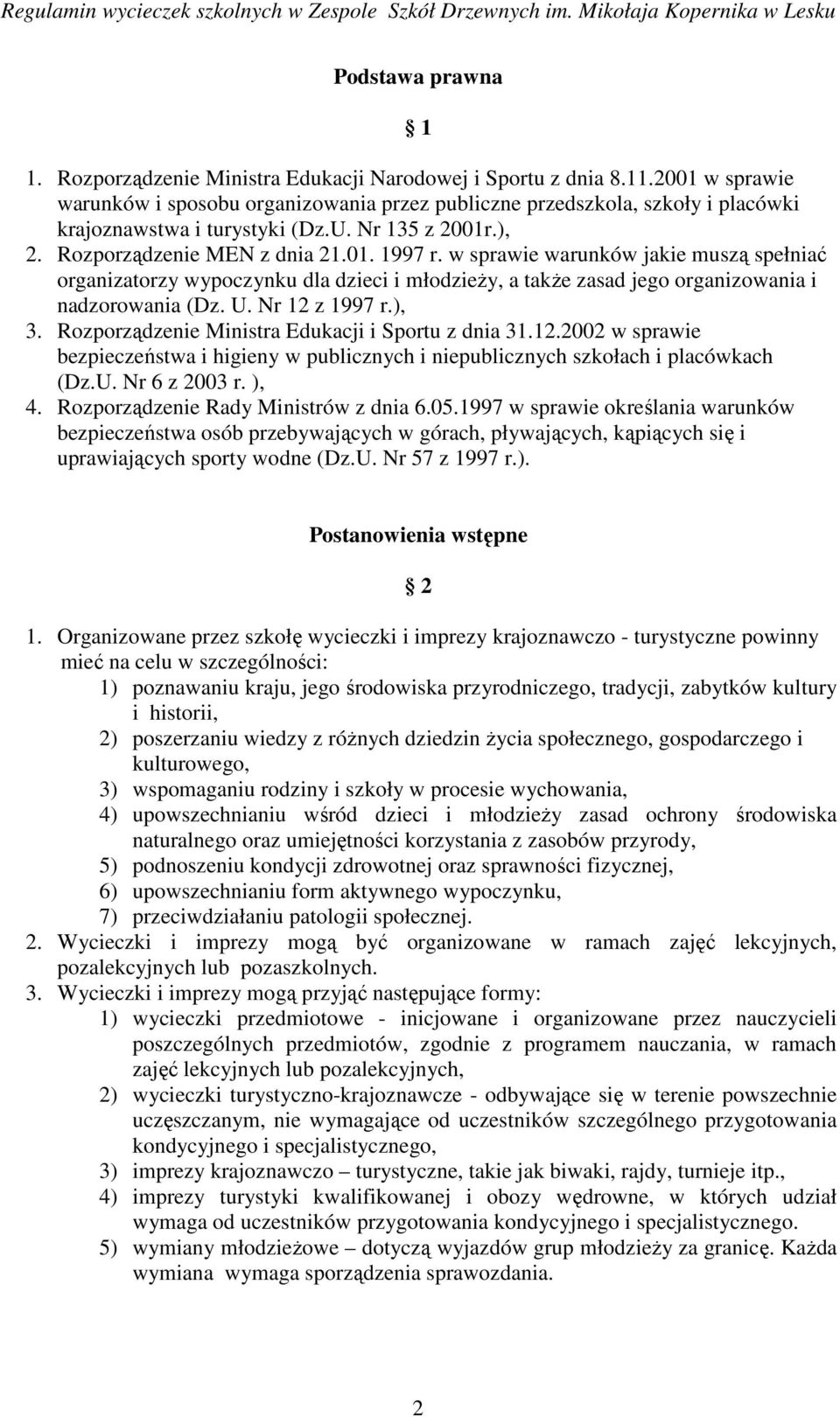 w sprawie warunków jakie muszą spełniać organizatorzy wypoczynku dla dzieci i młodzieŝy, a takŝe zasad jego organizowania i nadzorowania (Dz. U. Nr 12 z 1997 r.), 3.