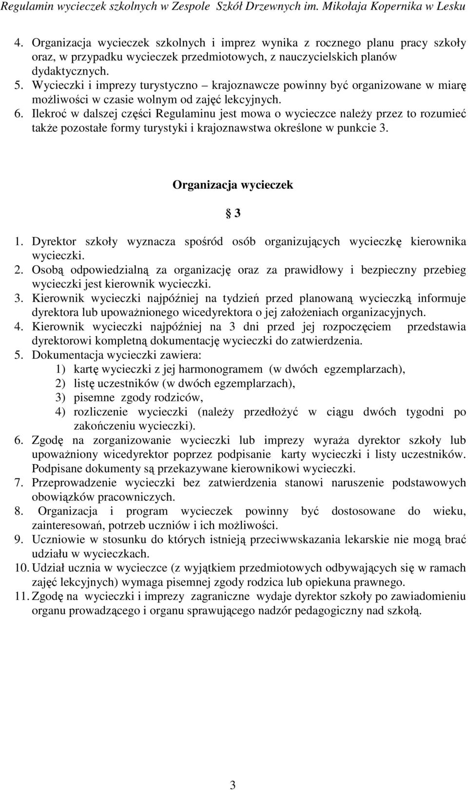 Ilekroć w dalszej części Regulaminu jest mowa o wycieczce naleŝy przez to rozumieć takŝe pozostałe formy turystyki i krajoznawstwa określone w punkcie 3. Organizacja wycieczek 3 1.