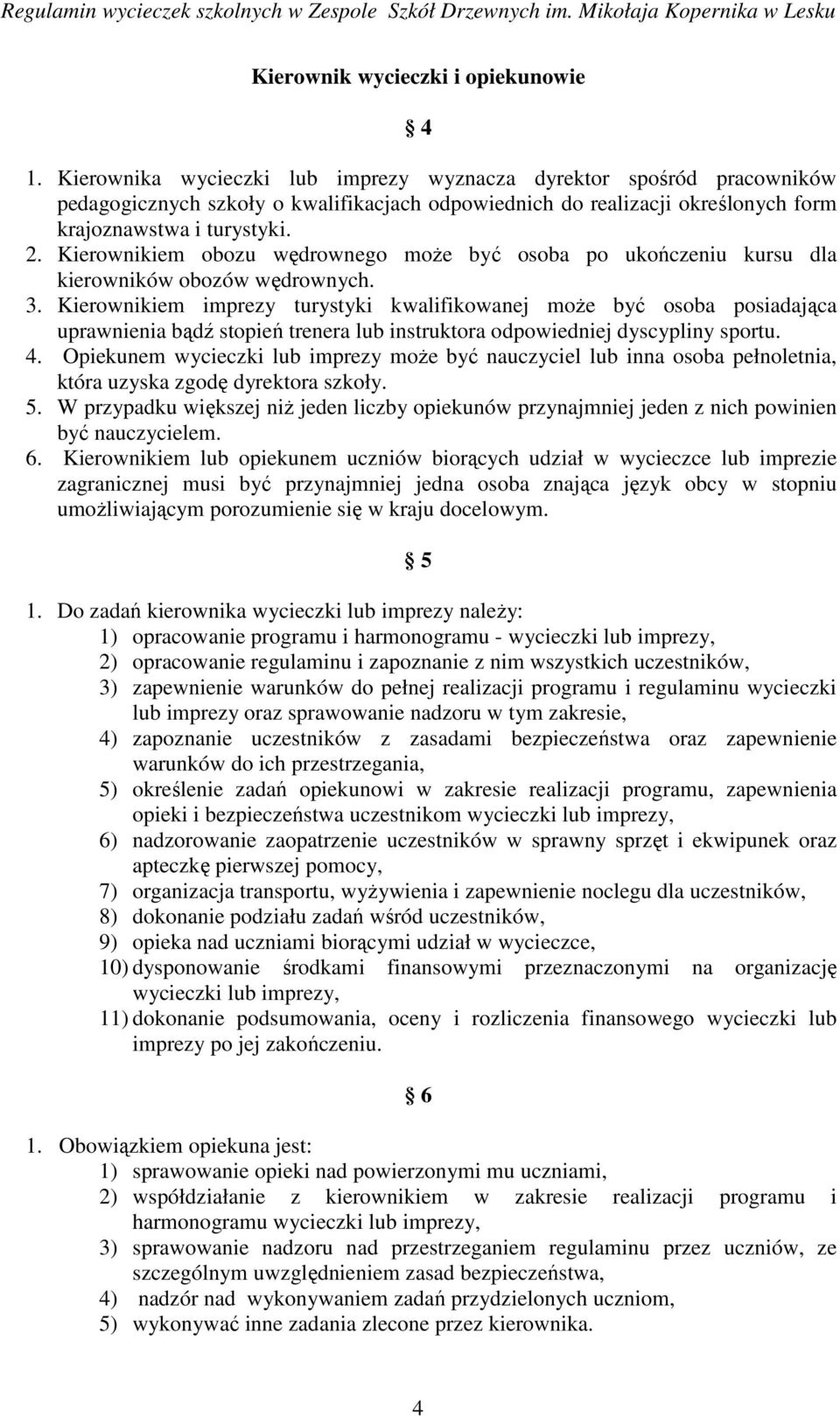 Kierownikiem obozu wędrownego moŝe być osoba po ukończeniu kursu dla kierowników obozów wędrownych. 3.