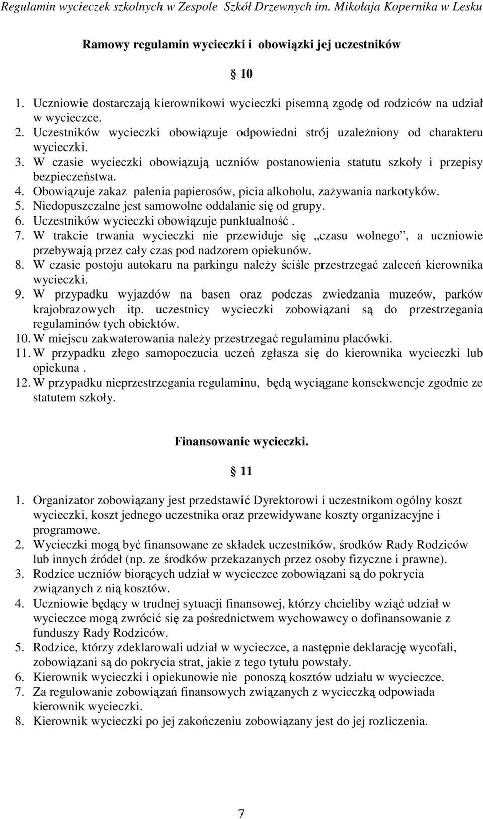 Obowiązuje zakaz palenia papierosów, picia alkoholu, zaŝywania narkotyków. 5. Niedopuszczalne jest samowolne oddalanie się od grupy. 6. Uczestników wycieczki obowiązuje punktualność. 7.