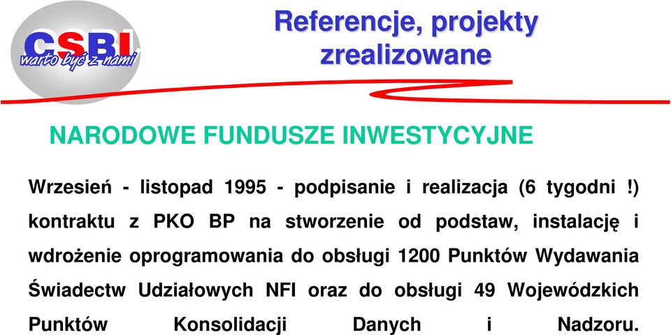 ) kontraktu z PKO BP na stworzenie od podstaw, instalację i wdroŝenie oprogramowania