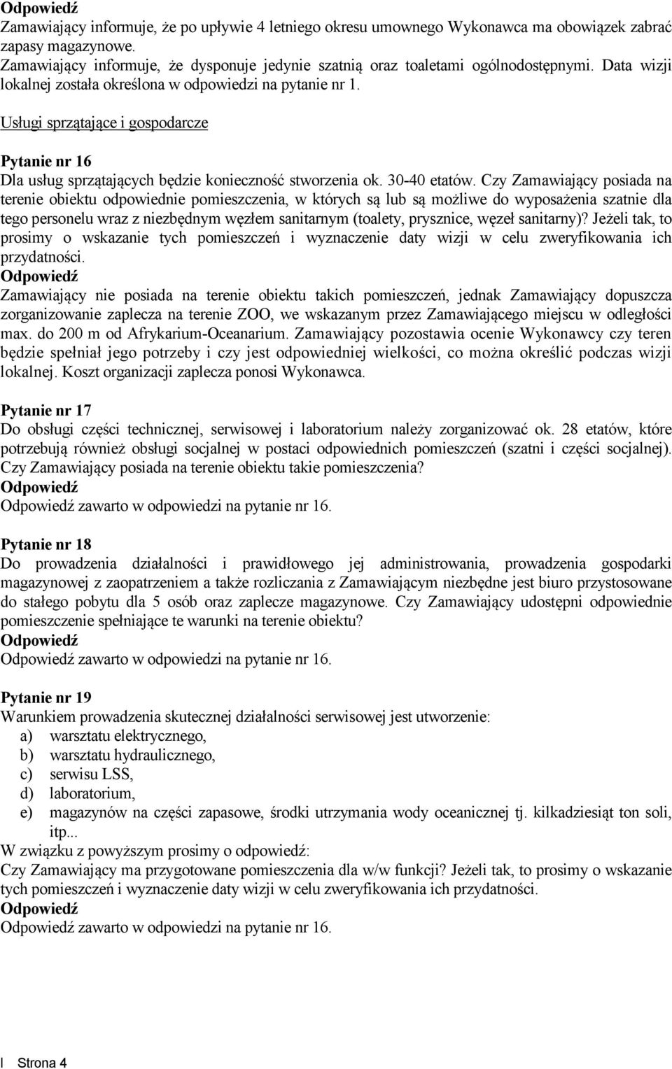 Czy Zamawiający posiada na terenie obiektu odpowiednie pomieszczenia, w których są lub są możliwe do wyposażenia szatnie dla tego personelu wraz z niezbędnym węzłem sanitarnym (toalety, prysznice,