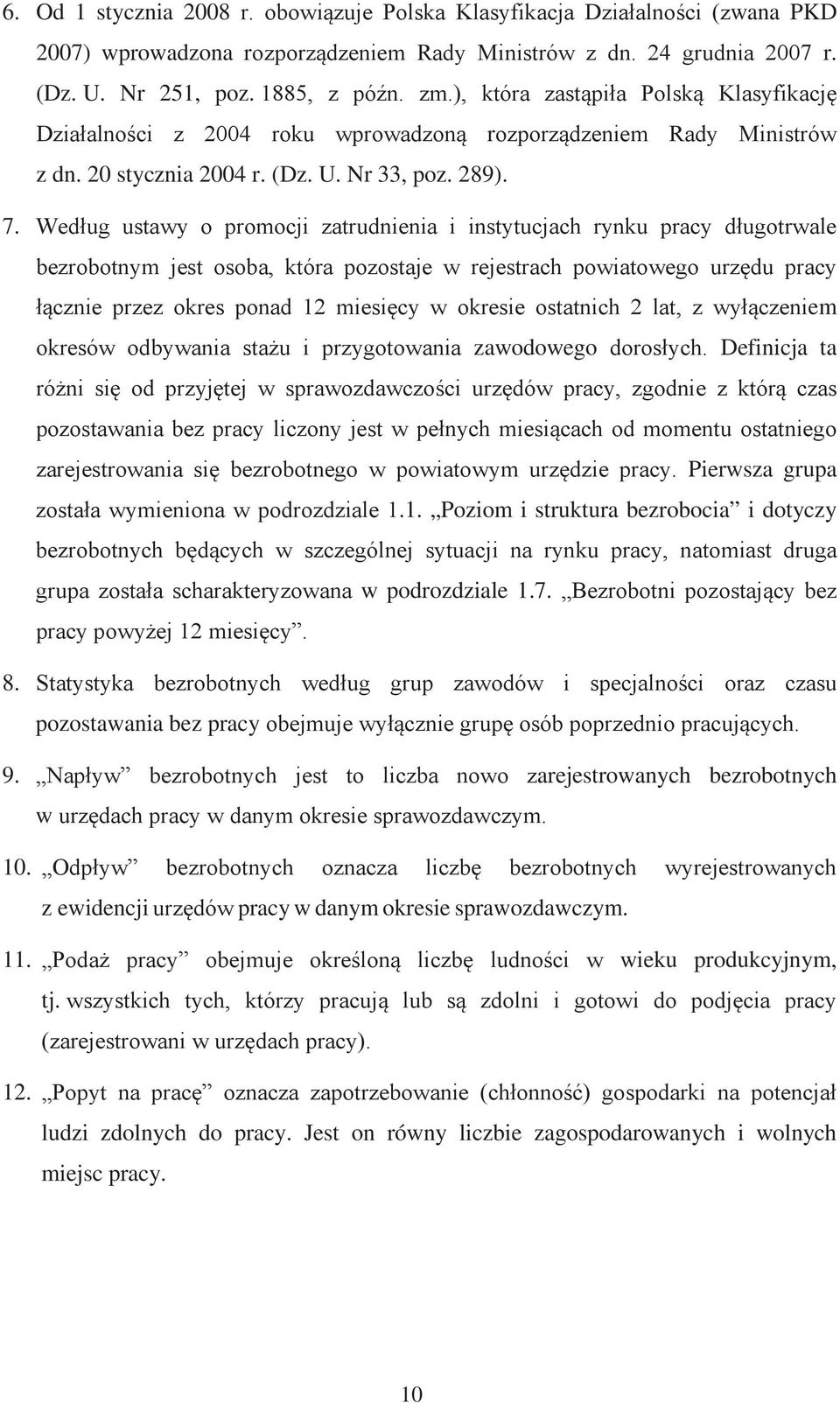 pozostawania bez pracy 9. arejestrowanych bezrobotnych w 10. z ewidencji pracy w danym okresie sprawozdawczym. 11.