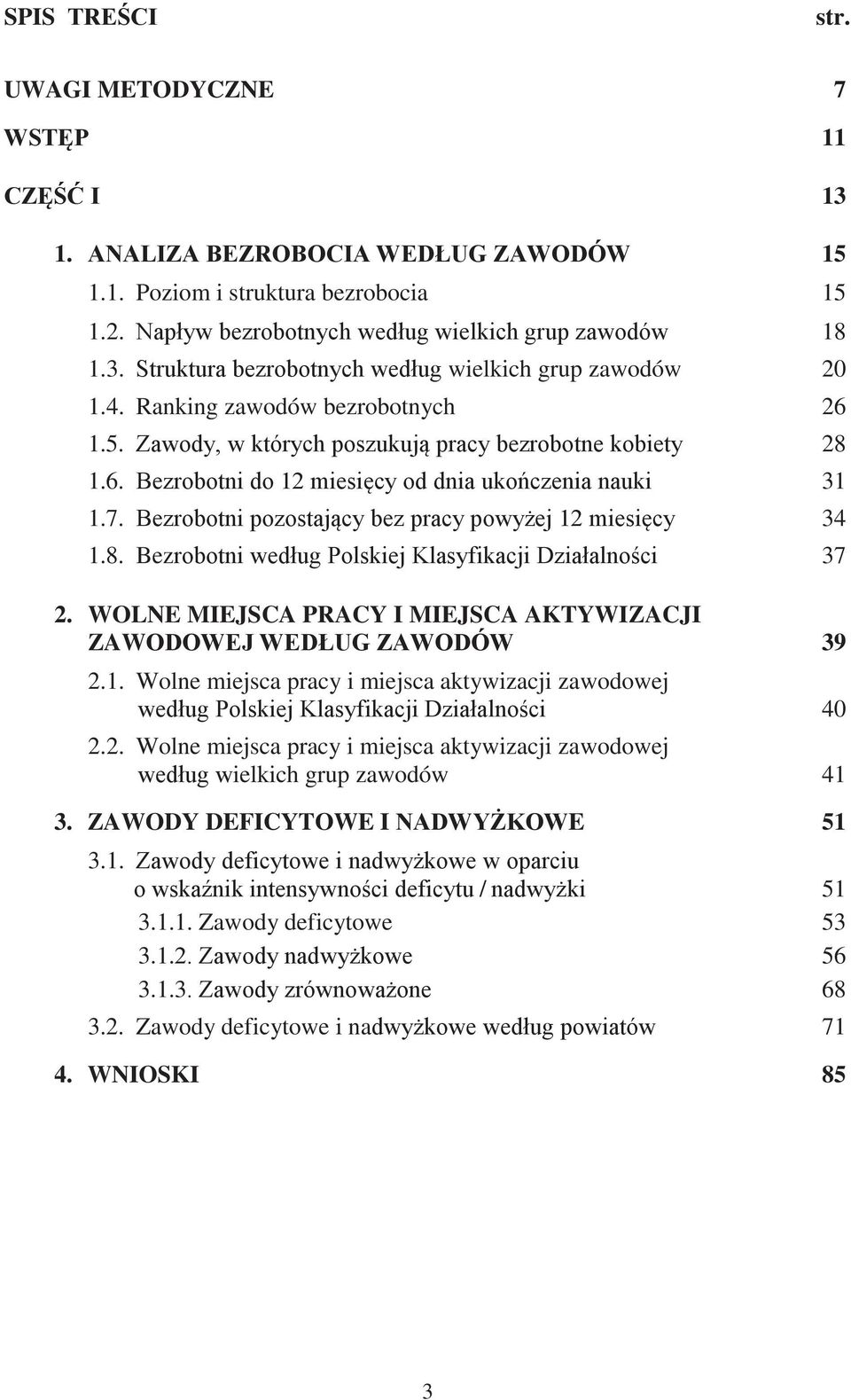 2. Wolne miejsca pracy i miejsca aktywizacji zawodowej ielkich grup zawodów 41 3. ZAWODY DEFICYTOWE I E 51 3.1. / 51 3.1.1. Zawody deficytowe 53 3.