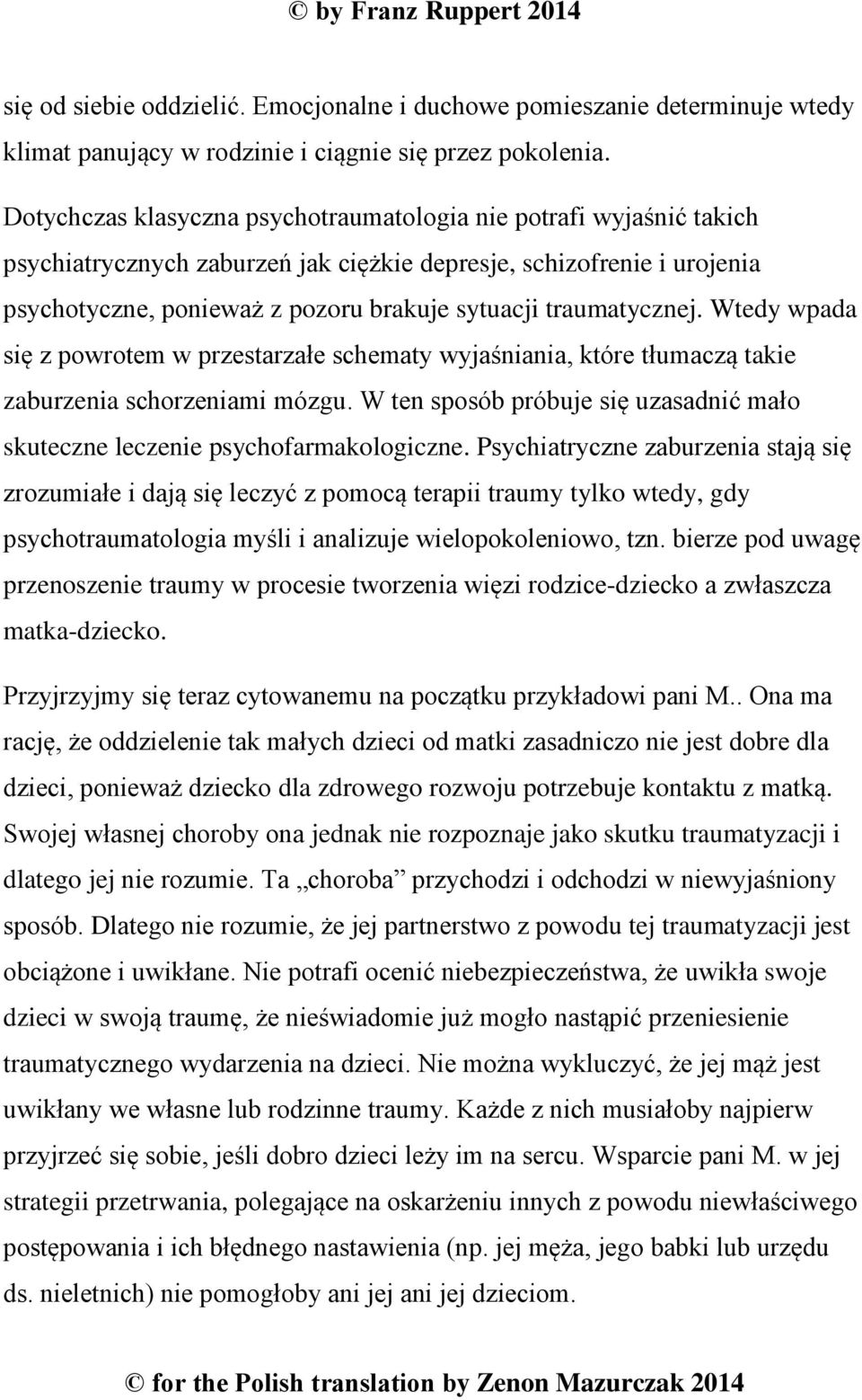 traumatycznej. Wtedy wpada się z powrotem w przestarzałe schematy wyjaśniania, które tłumaczą takie zaburzenia schorzeniami mózgu.