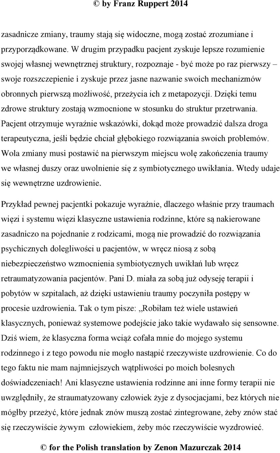 obronnych pierwszą możliwość, przeżycia ich z metapozycji. Dzięki temu zdrowe struktury zostają wzmocnione w stosunku do struktur przetrwania.