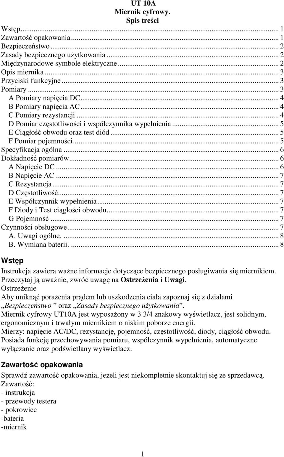 .. 5 E Ciągłość obwodu oraz test diód... 5 F Pomiar pojemności... 5 Specyfikacja ogólna... 6 Dokładność pomiarów... 6 A Napięcie DC... 6 B Napięcie AC... 7 C Rezystancja... 7 D Częstotliwość.