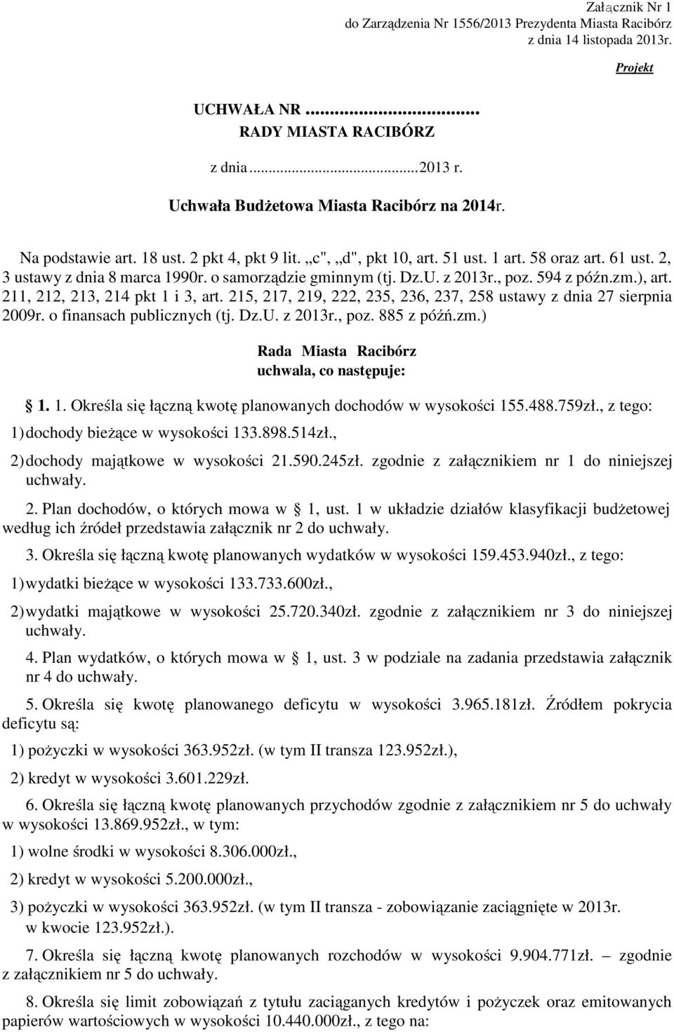 594 z późn.zm.), art. 211, 212, 213, 214 pkt 1 i 3, art. 215, 217, 219, 222, 235, 236, 237, 258 ustawy z dnia 27 sierpnia 2009r. o finansach publicznych (tj. Dz.U. z 2013r., poz. 885 z późń.zm.) Rada Miasta Racibórz uchwala, co następuje: 1.