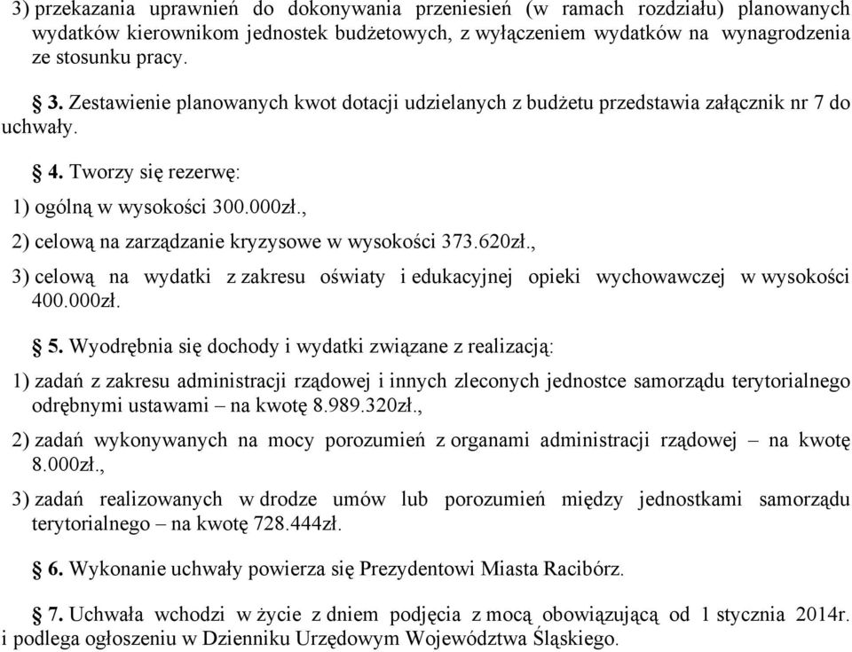 , 2) celową na zarządzanie kryzysowe w wysokości 373.620zł., 3) celową na wydatki z zakresu oświaty i edukacyjnej opieki wychowawczej w wysokości 400.000zł. 5.