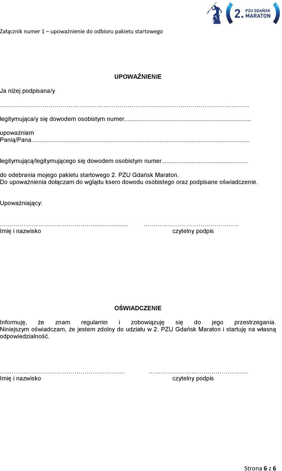 Do upoważnienia dołączam do wglądu ksero dowodu osobistego oraz podpisane oświadczenie. Upoważniający:.... Imię i nazwisko.