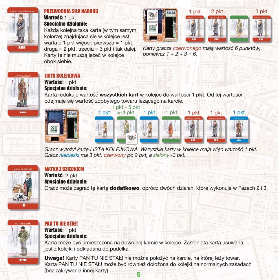 Karty te nie muszą leżeć w kolce obok siebie. pkt RZEWODNI SI NROD + pkt... pkt pkt RZEWODNI SI NROD Karty gracza czerwonego mają wartość 6 punktów, ponieważ + + = 6. + pkt... + RZEWODNI SI NROD pkt.