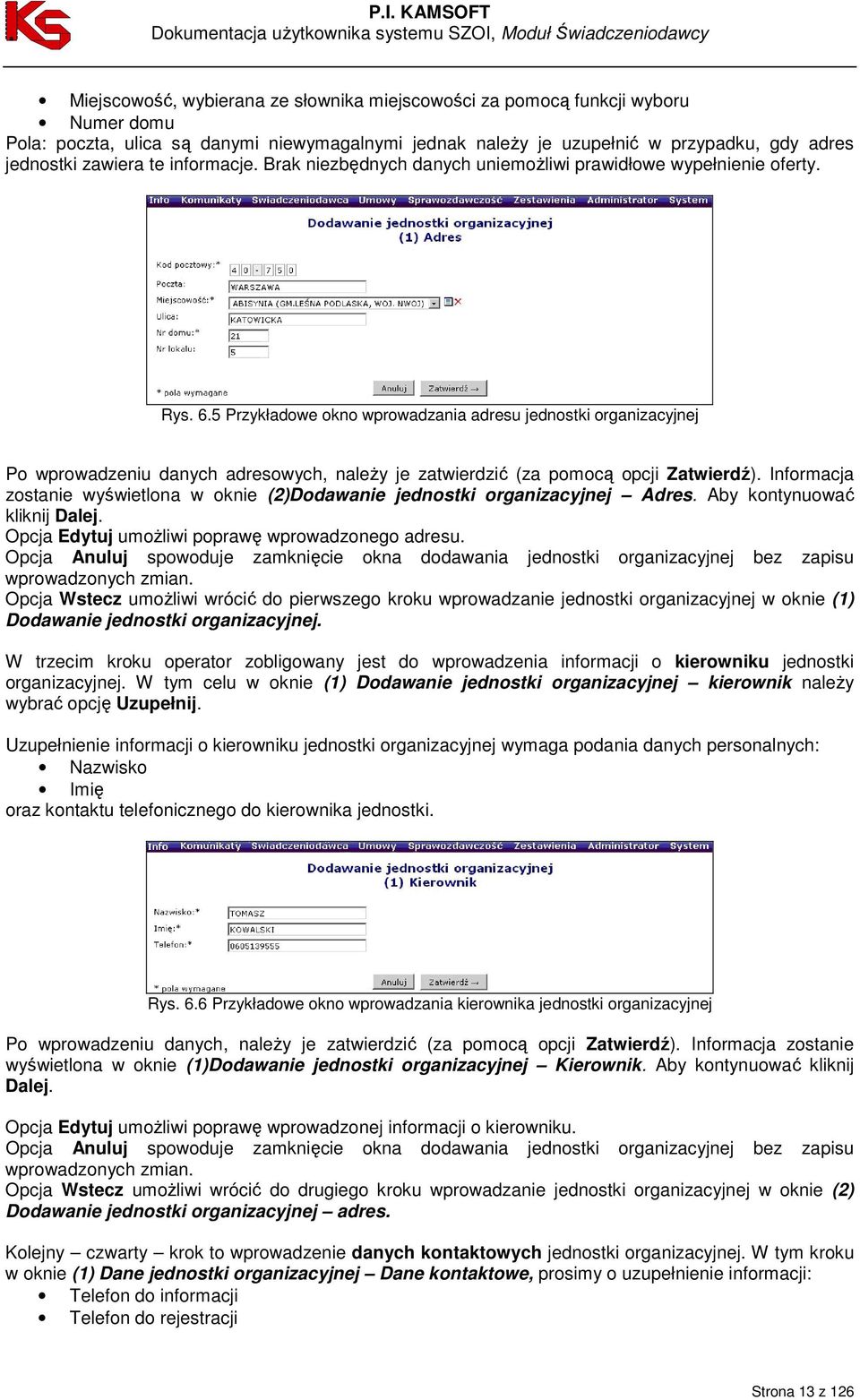 5 Przykładowe okno wprowadzania adresu jednostki organizacyjnej Po wprowadzeniu danych adresowych, naleŝy je zatwierdzić (za pomocą opcji Zatwierdź).