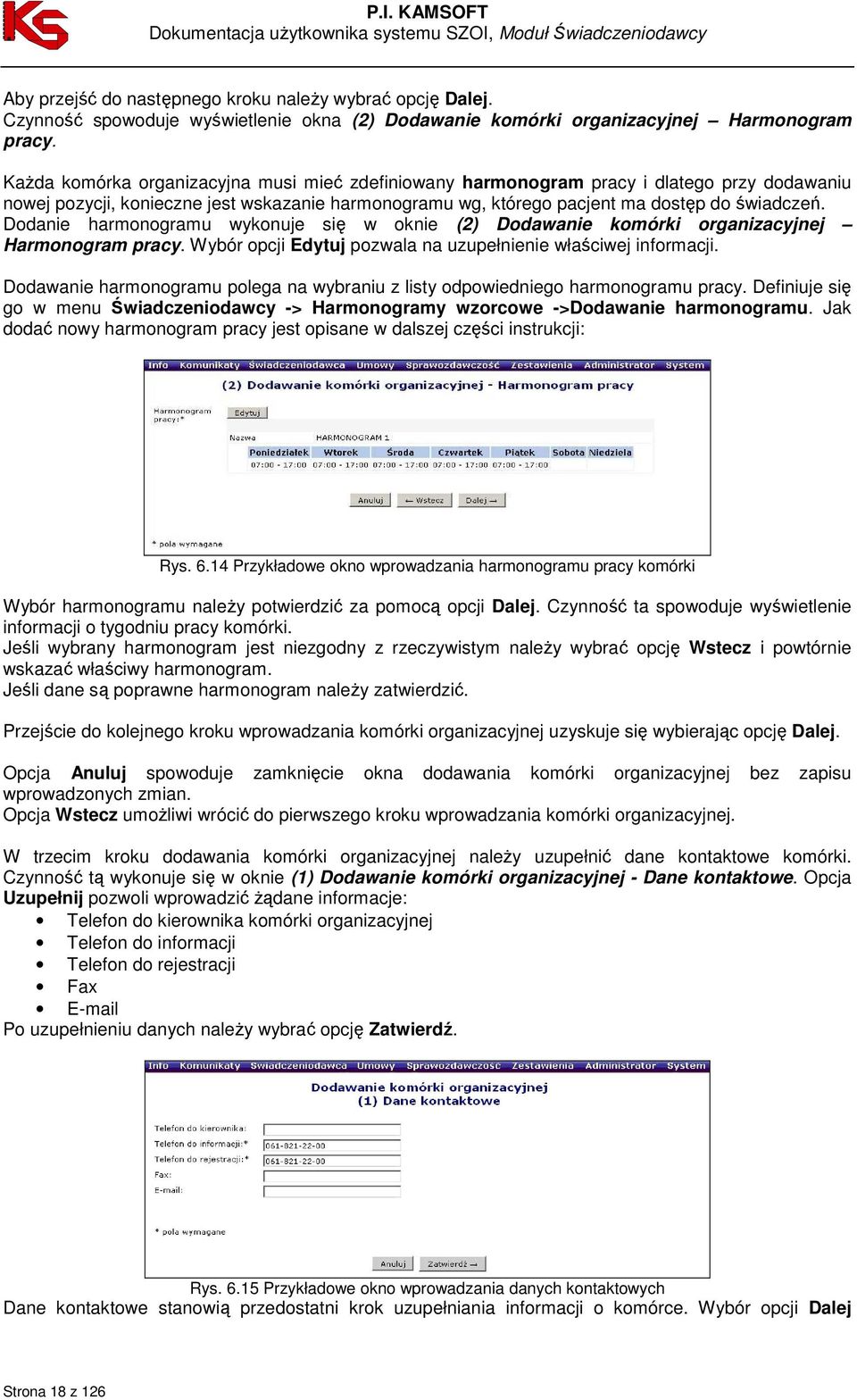 Dodanie harmonogramu wykonuje się w oknie (2) Dodawanie komórki organizacyjnej Harmonogram pracy. Wybór opcji Edytuj pozwala na uzupełnienie właściwej informacji.