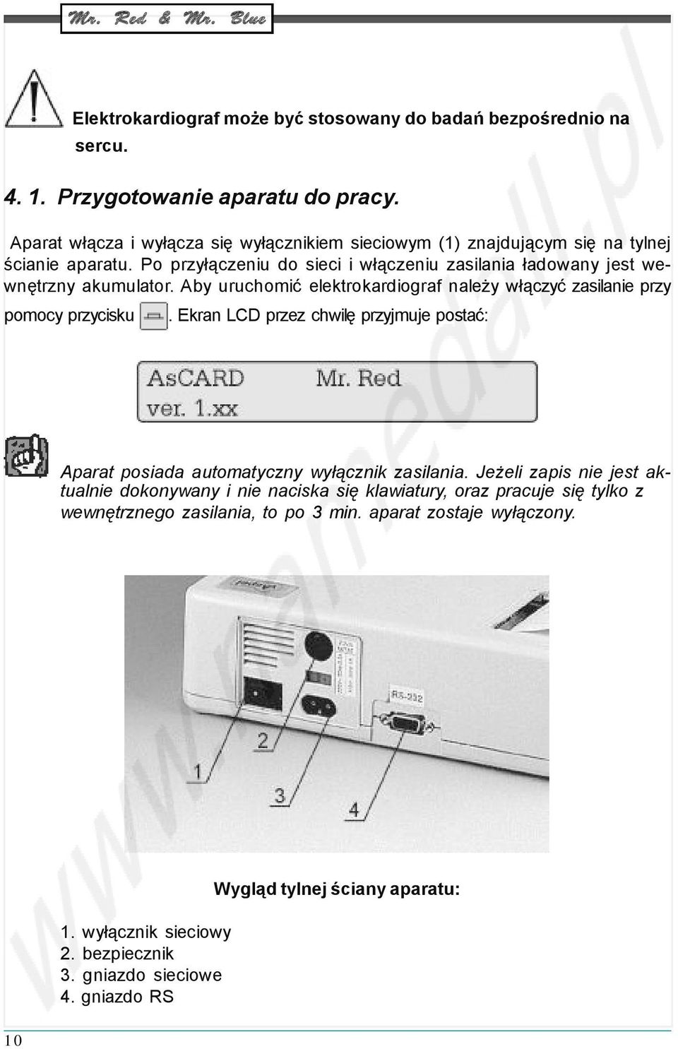 Aby uruchomić elektrokardiograf należy włączyć zasilanie przy pomocy przycisku. Ekran LCD przez chwilę przyjmuje postać: Aparat posiada automatyczny wyłącznik zasilania.