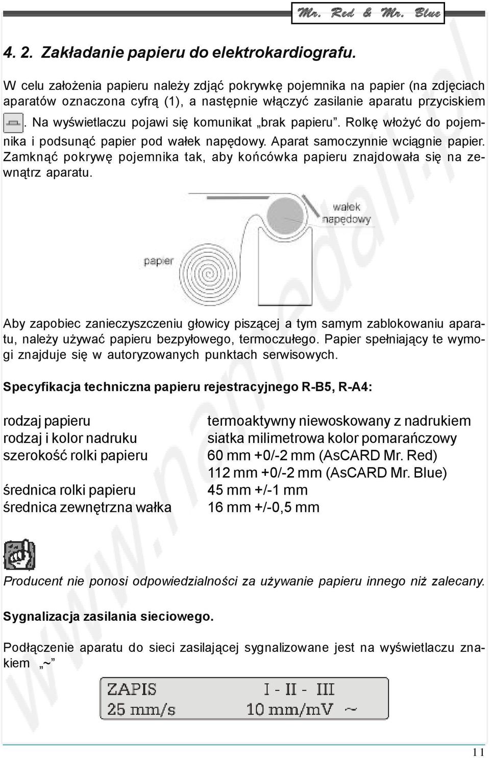 Na wyświetlaczu pojawi się komunikat brak papieru. Rolkę włożyć do pojemnika i podsunąć papier pod wałek napędowy. Aparat samoczynnie wciągnie papier.