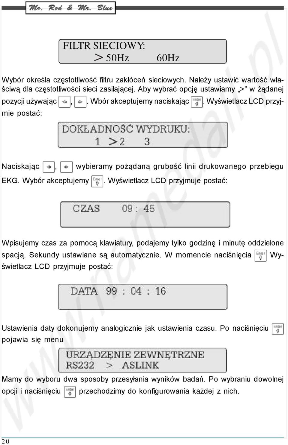 Wybór akceptujemy. Wyświetlacz LCD przyjmuje postać: Wpisujemy czas za pomocą klawiatury, podajemy tylko godzinę i minutę oddzielone spacją. Sekundy ustawiane są automatycznie.