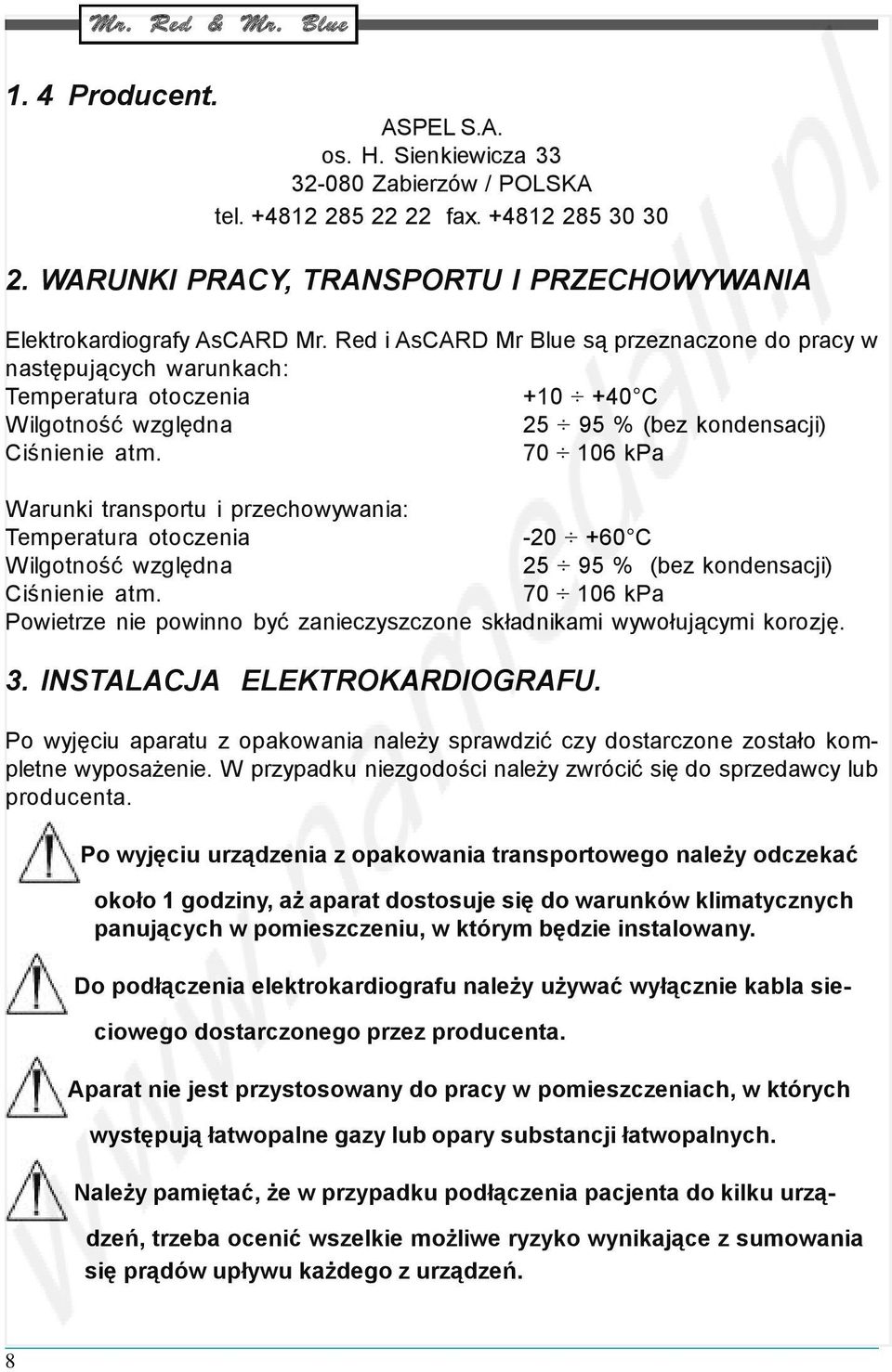 70 106 kpa Warunki transportu i przechowywania: Temperatura otoczenia -20 +60 C Wilgotność względna 25 95 % (bez kondensacji) Ciśnienie atm.