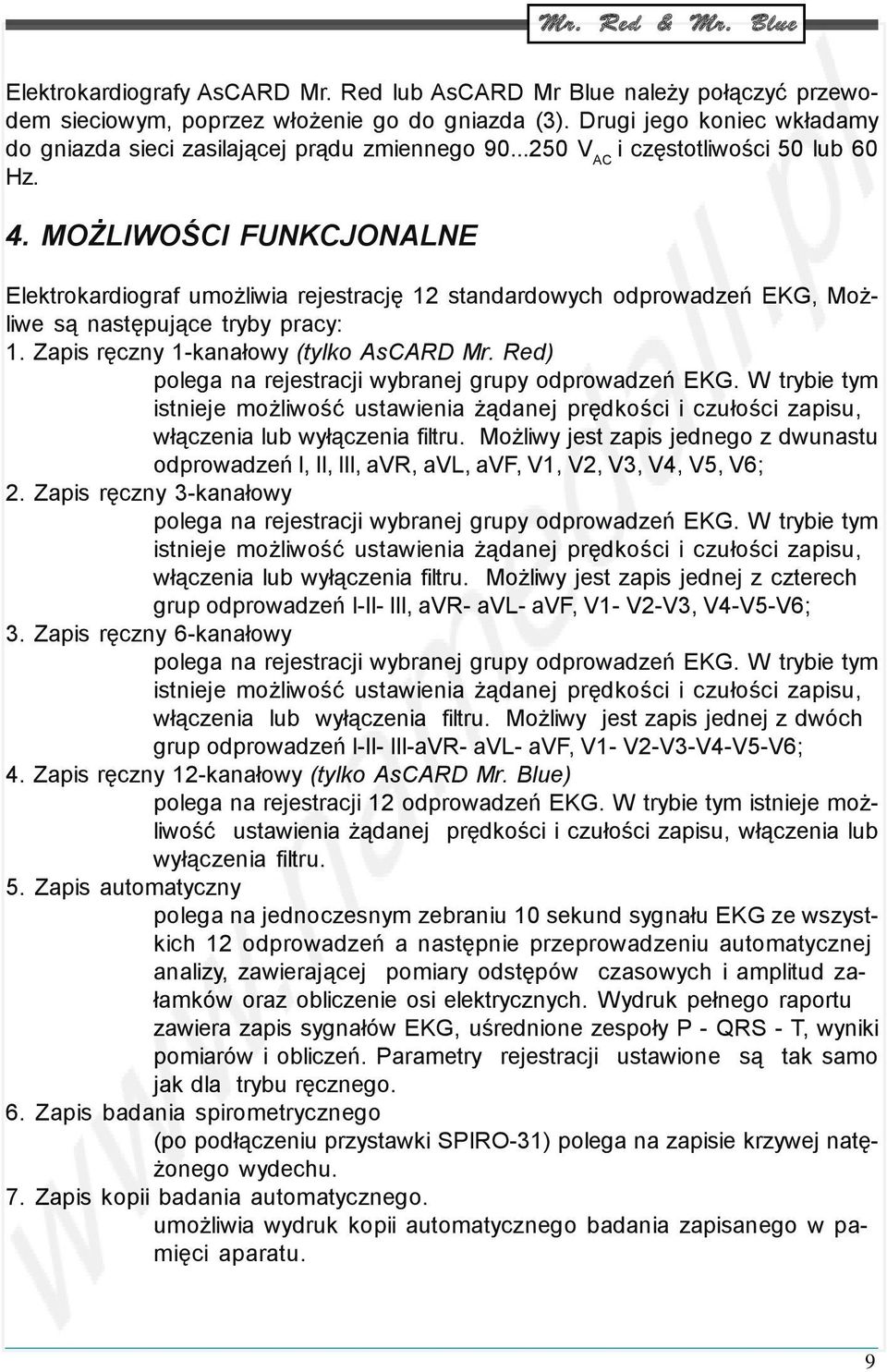 MOŻLIWOŚCI FUNKCJONALNE Elektrokardiograf umożliwia rejestrację 12 standardowych odprowadzeń EKG, Możliwe są następujące tryby pracy: 1. Zapis ręczny 1-kanałowy (tylko AsCARD Mr.