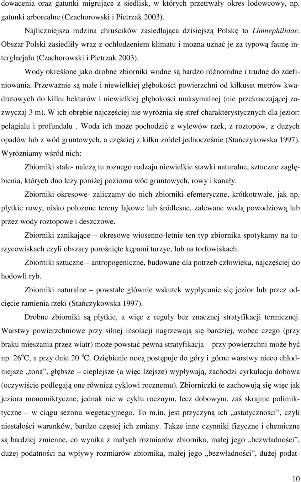Obszar Polski zasiedliły wraz z ochłodzeniem klimatu i moŝna uznać je za typową faunę interglacjału (Czachorowski i Pietrzak 2003).