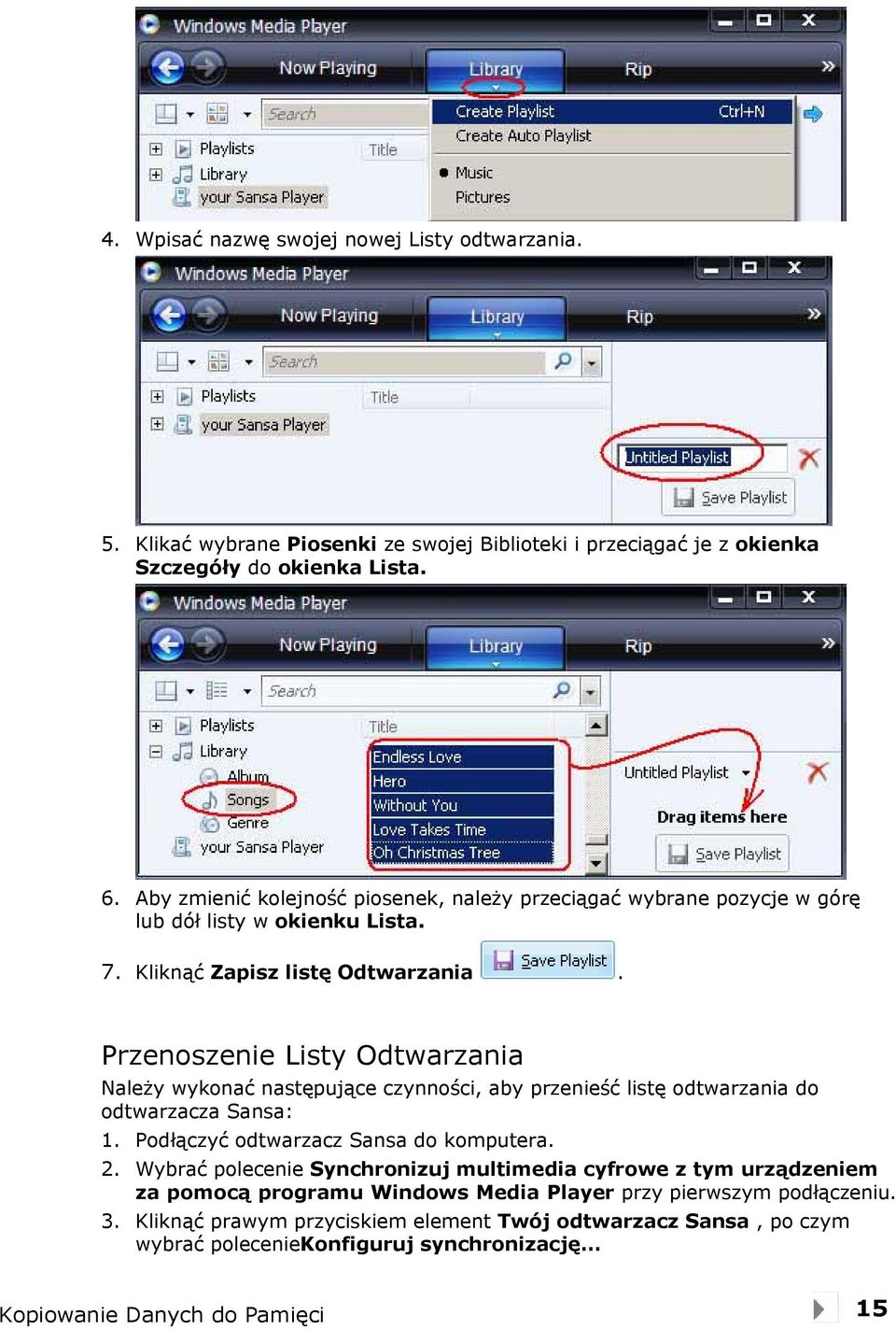 Przenoszenie Listy Odtwarzania Należy wykonać następujące czynności, aby przenieść listę odtwarzania do odtwarzacza Sansa: 1. Podłączyć odtwarzacz Sansa do komputera. 2.