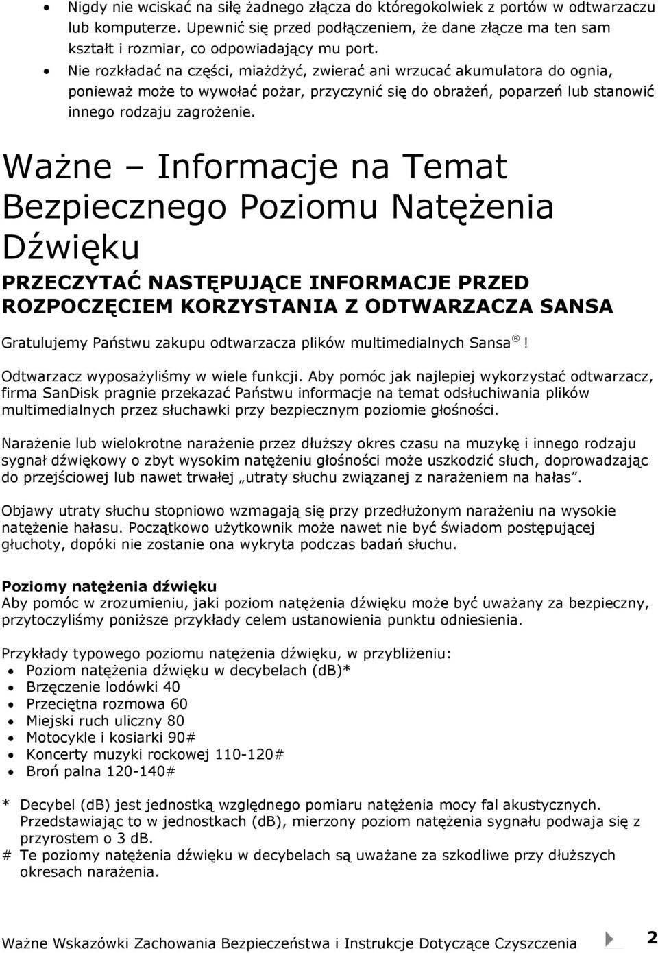 Ważne Informacje na Temat Bezpiecznego Poziomu Natężenia Dźwięku PRZECZYTAĆ NASTĘPUJĄCE INFORMACJE PRZED ROZPOCZĘCIEM KORZYSTANIA Z ODTWARZACZA SANSA Gratulujemy Państwu zakupu odtwarzacza plików