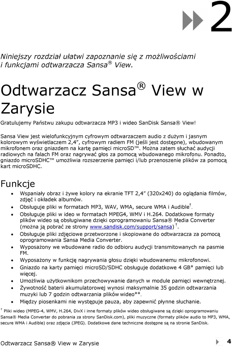 pamięci microsd. Można zatem słuchać audycji radiowych na falach FM oraz nagrywać głos za pomocą wbudowanego mikrofonu.