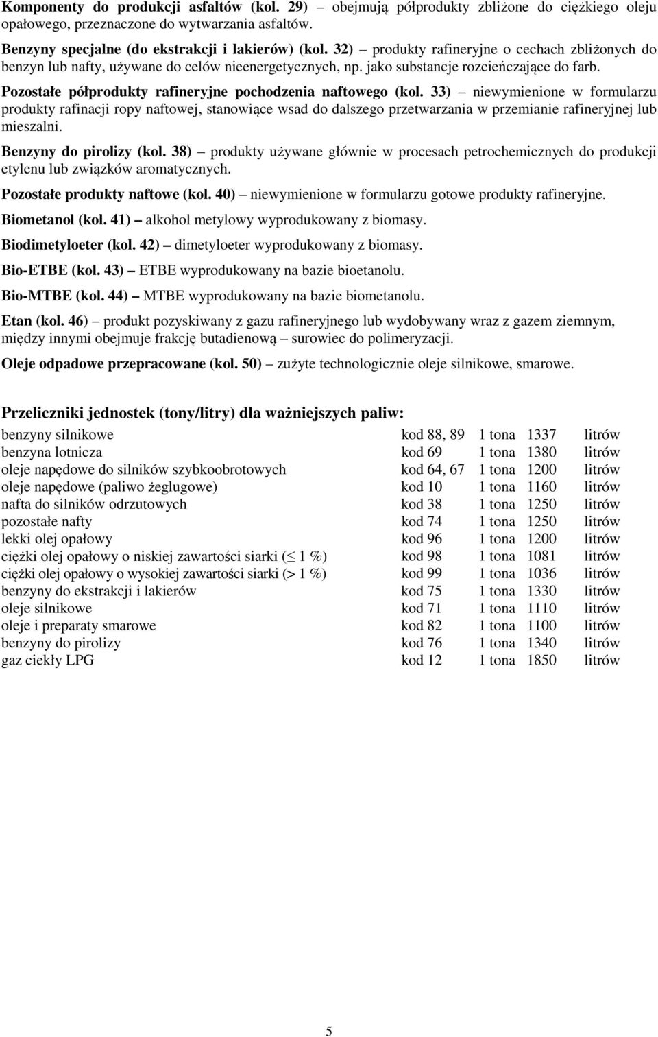 Pozostałe półprodukty rafineryjne pochodzenia naftowego (kol.