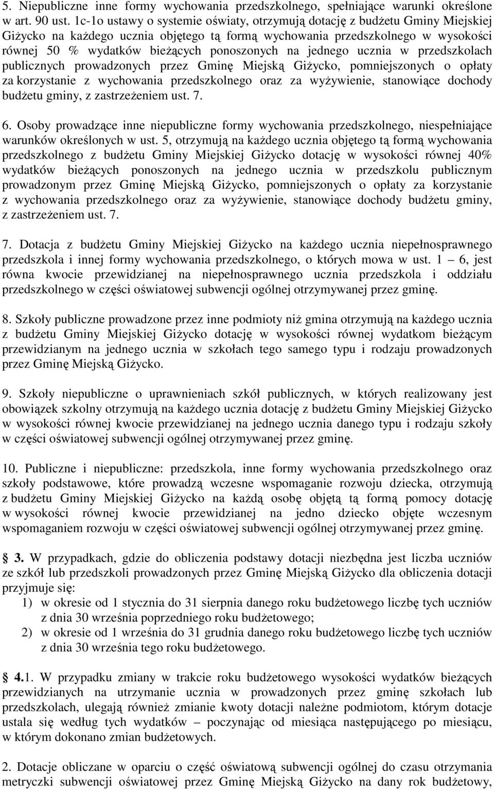 ponoszonych na jednego ucznia w przedszkolach publicznych prowadzonych przez Gminę Miejską Giżycko, pomniejszonych o opłaty za korzystanie z wychowania przedszkolnego oraz za wyżywienie, stanowiące