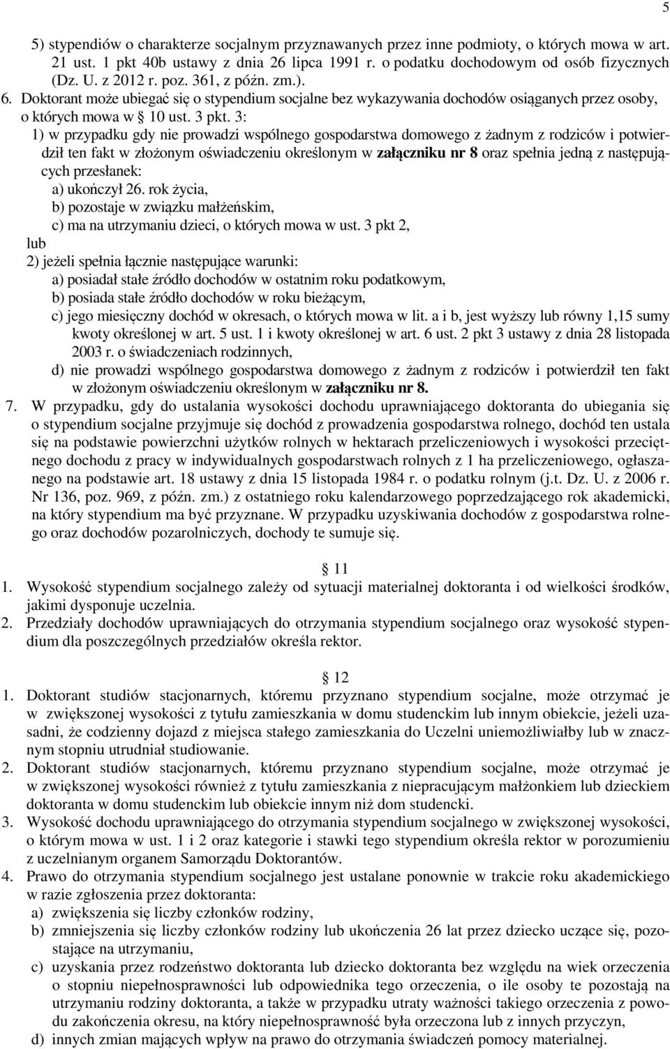 3: 1) w przypadku gdy nie prowadzi wspólnego gospodarstwa domowego z żadnym z rodziców i potwierdził ten fakt w złożonym oświadczeniu określonym w załączniku nr 8 oraz spełnia jedną z następujących