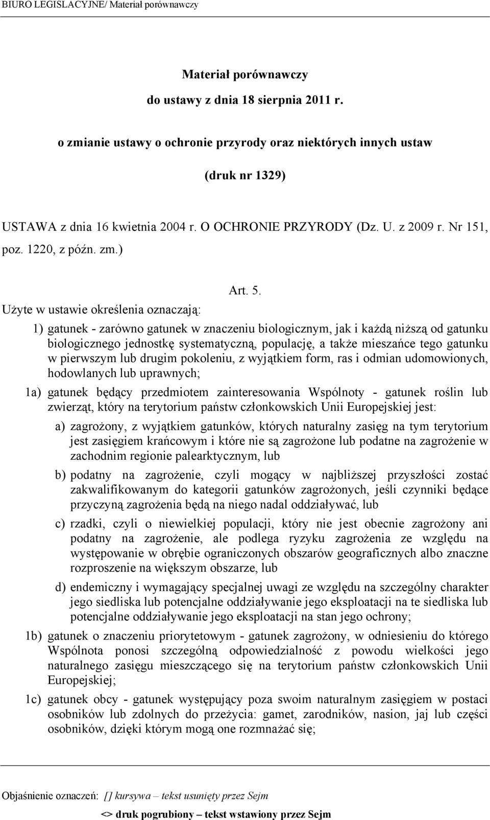 Użyte w ustawie określenia oznaczają: 1) gatunek - zarówno gatunek w znaczeniu biologicznym, jak i każdą niższą od gatunku biologicznego jednostkę systematyczną, populację, a także mieszańce tego